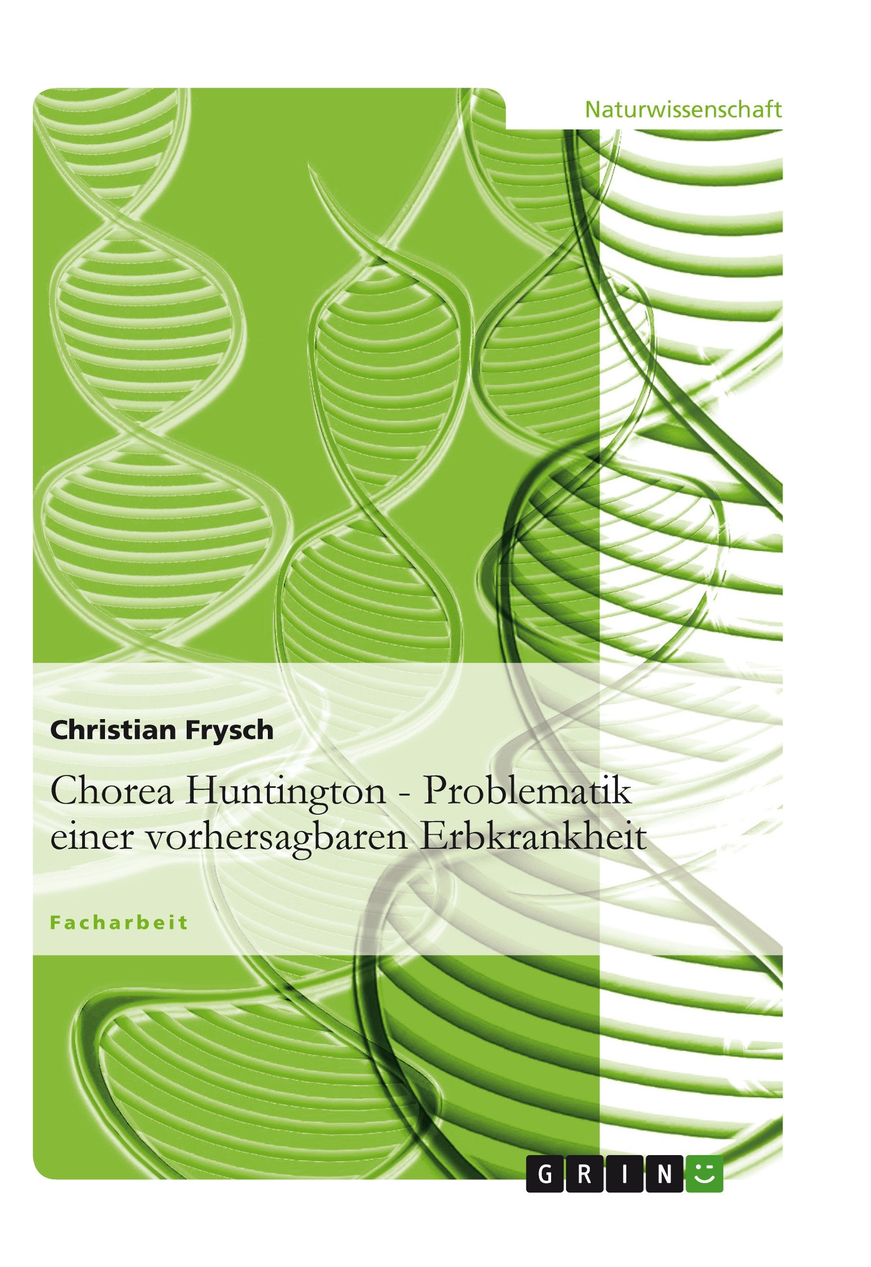 Chorea Huntington - Problematik einer vorhersagbaren Erbkrankheit Medicine