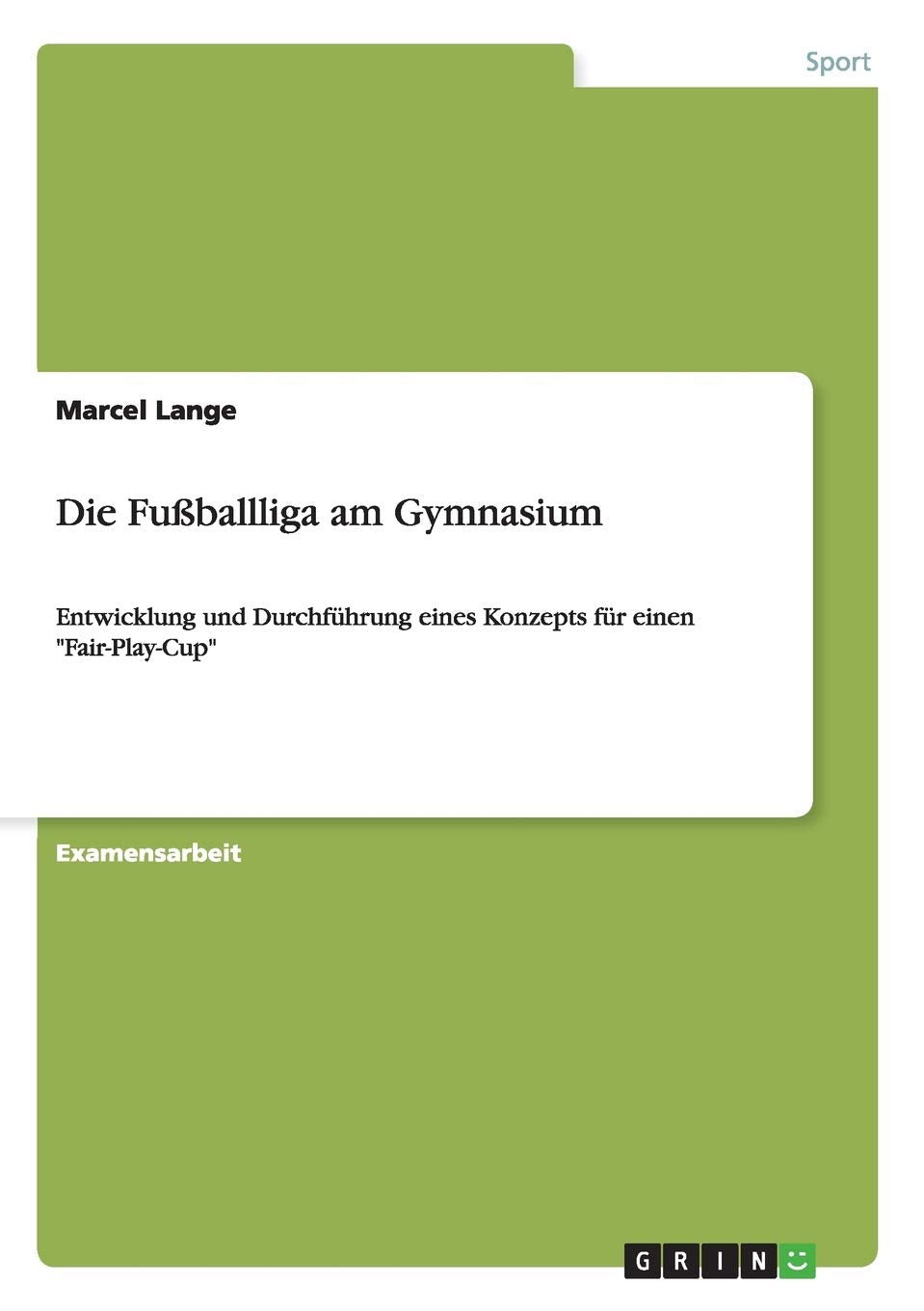 Die Fußballliga am Gymnasium: Entwicklung und Durchführung eines Konzepts für einen "Fair-Play-Cup" Reference Books