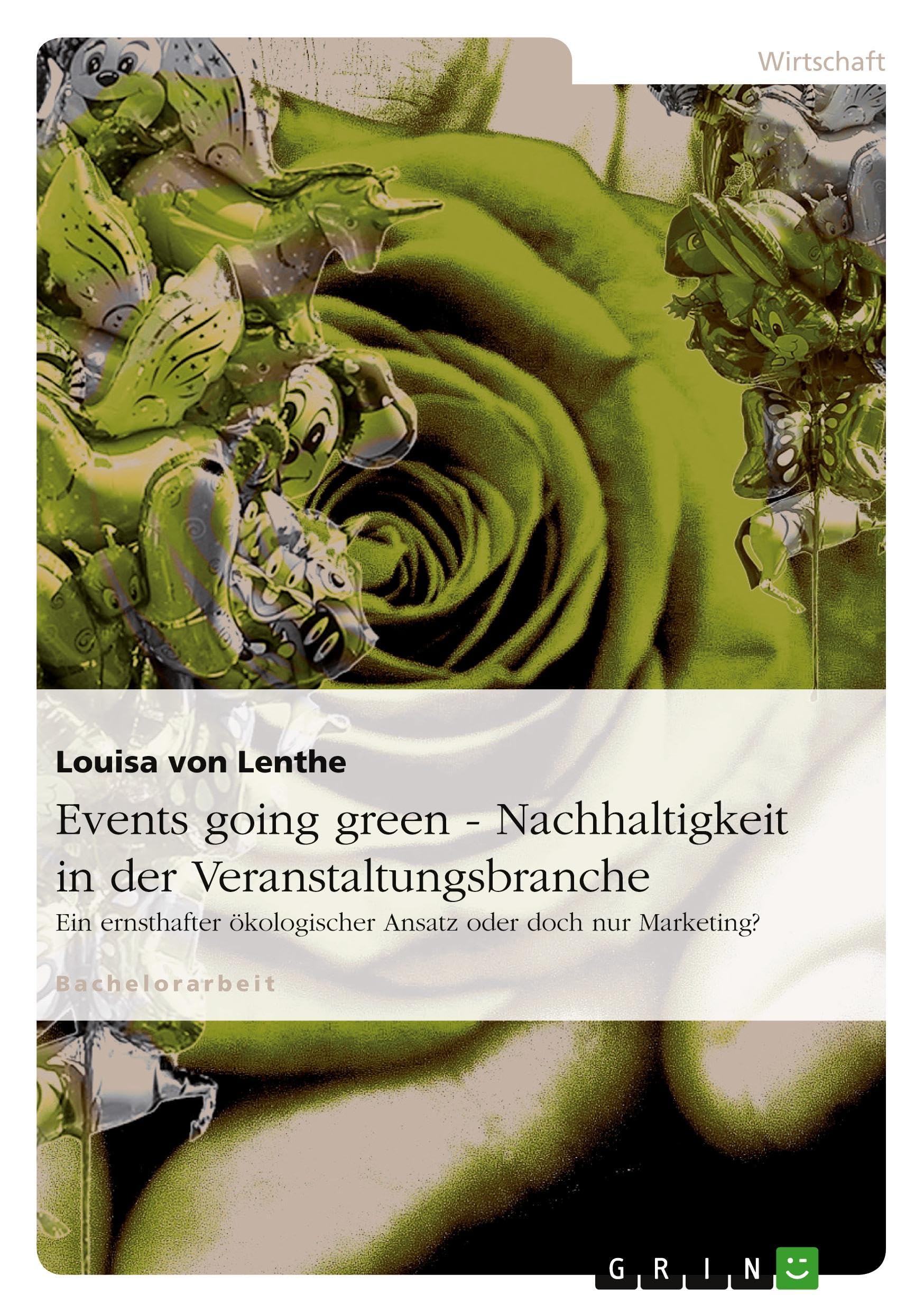 Events going green - Nachhaltigkeit in der Veranstaltungsbranche: Ein ernsthafter ökologischer Ansatz oder doch nur Marketing? Business, Finance & Career