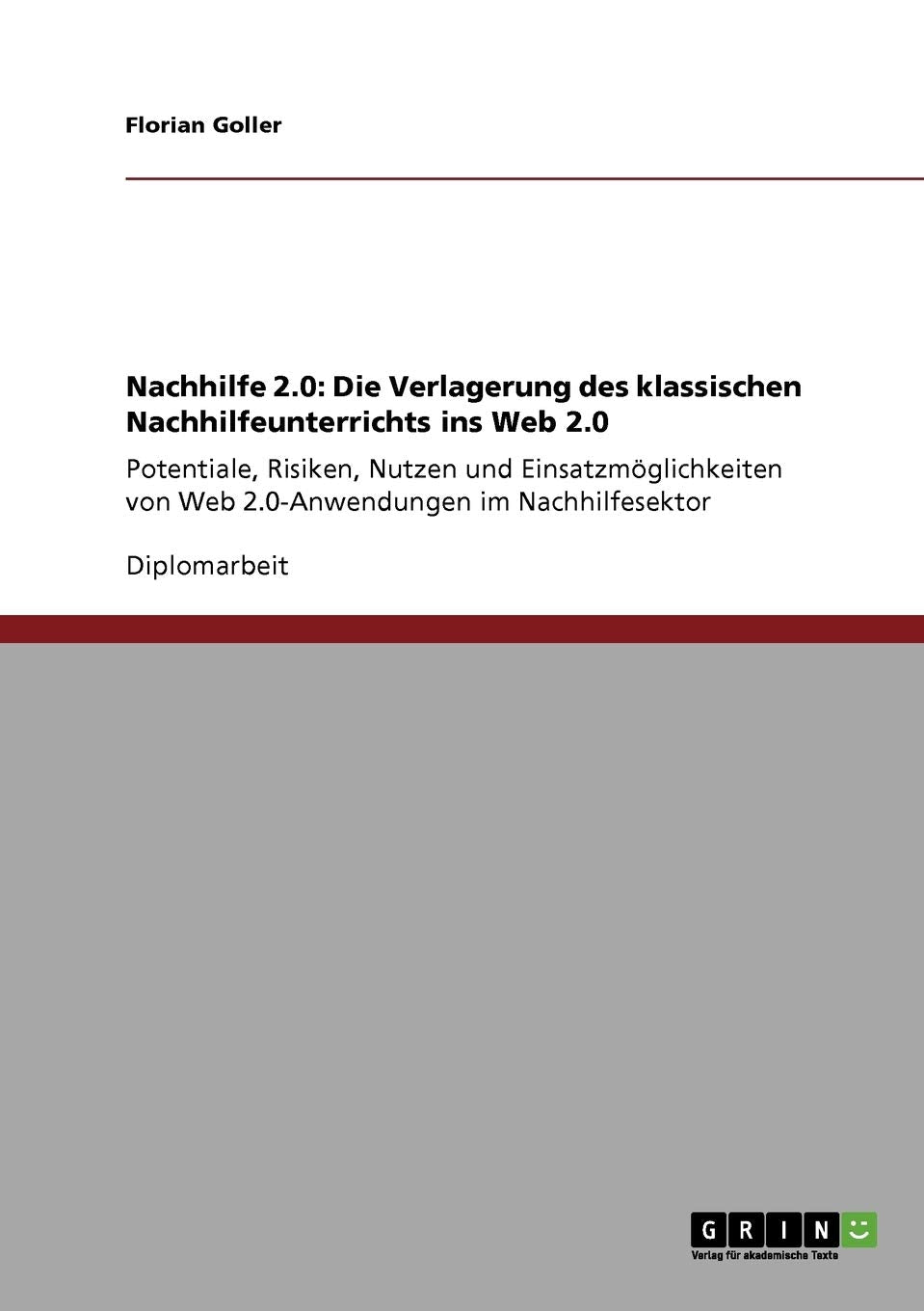 Nachhilfe 2.0: Die Verlagerung des klassischen Nachhilfeunterrichts ins Web 2.0: Potentiale, Risiken, Nutzen und Einsatzmöglichkeiten von Web 2.0-Anwendungen im Nachhilfesektor Business, Finance & Career