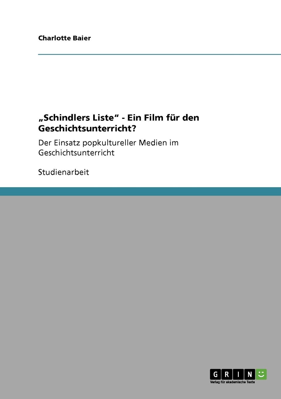 "Schindlers Liste" - Ein Film für den Geschichtsunterricht?: Der Einsatz popkultureller Medien im Geschichtsunterricht Hobbies & Crafts
