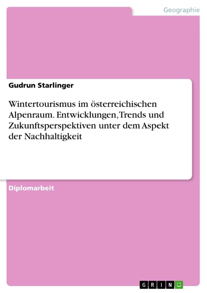 Wintertourismus im österreichischen Alpenraum. Entwicklungen, Trends und Zukunftsperspektiven unter dem Aspekt der Nachhaltigkeit Business, Finance & Career