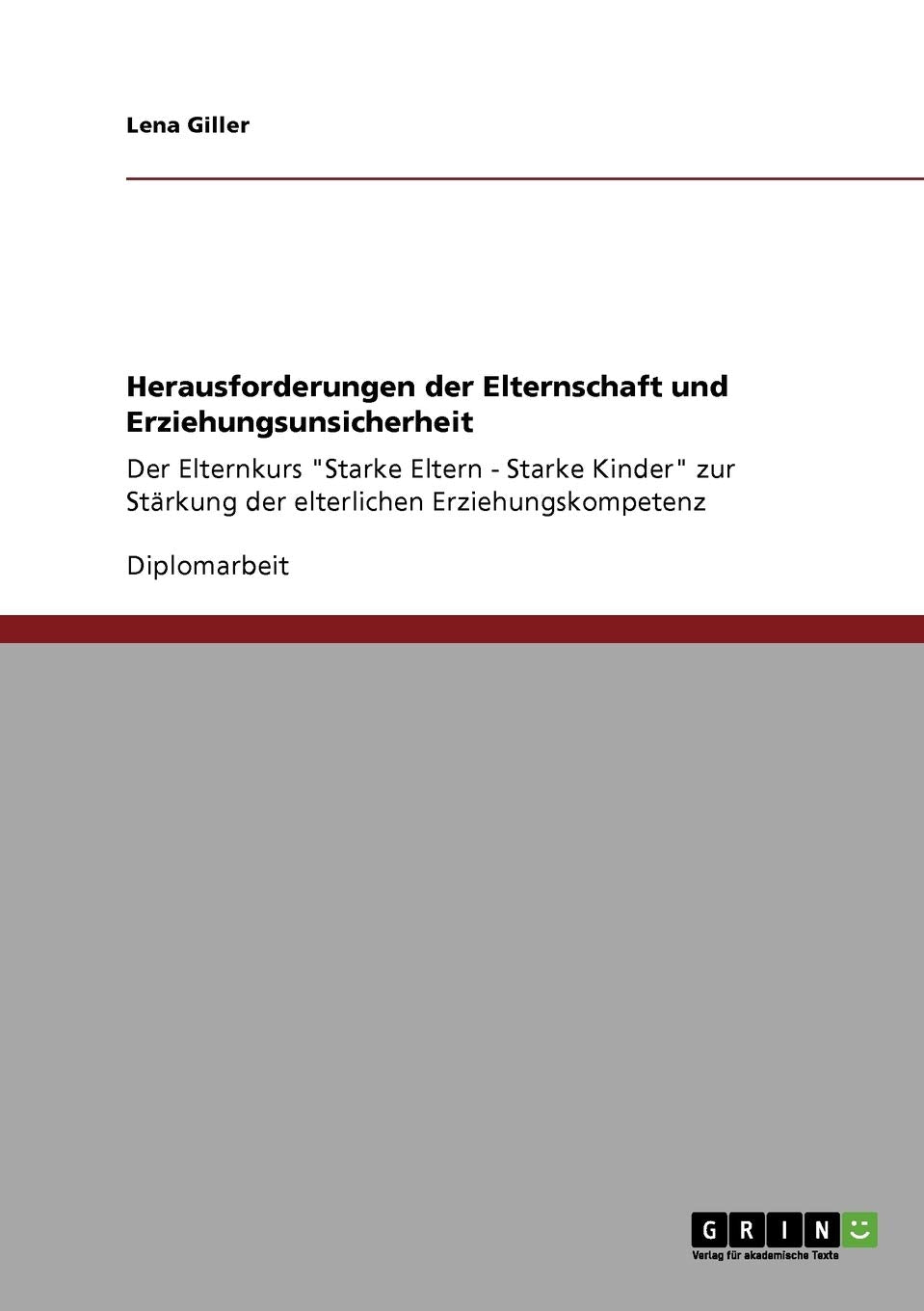 Erziehungsunsicherheit. Herausforderungen der Elternschaft: Der Elternkurs "Starke Eltern - Starke Kinder" zur Stärkung der elterlichen Erziehungskompetenz Education & Training