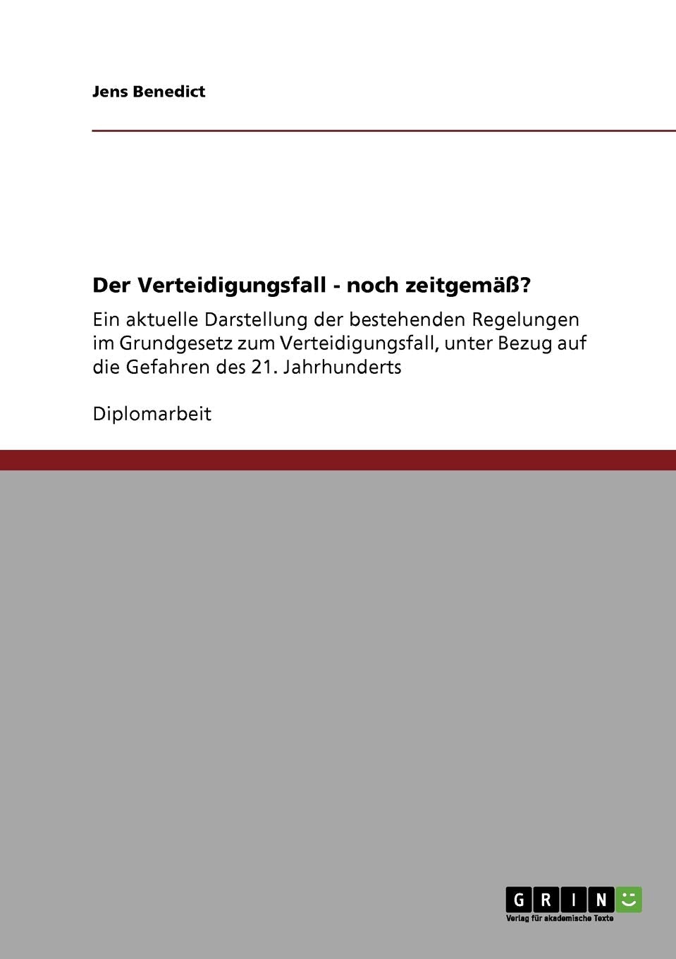 Der Verteidigungsfall - noch zeitgemäß?: Ein aktuelle Darstellung der bestehenden Regelungen im Grundgesetz zum Verteidigungsfall, unter Bezug auf die Gefahren des 21. Jahrhunderts Law