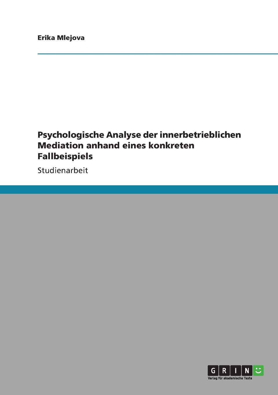 Psychologische Analyse der innerbetrieblichen Mediation anhand eines konkreten Fallbeispiels Business, Finance & Career