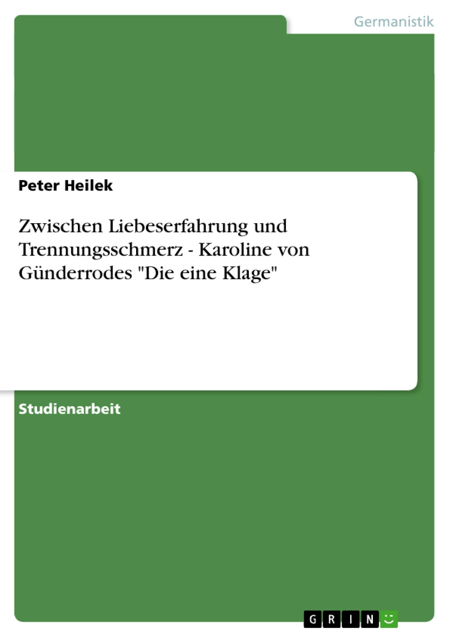 Zwischen Liebeserfahrung und Trennungsschmerz - Karoline von Günderrodes "Die eine Klage" Contemporary literature