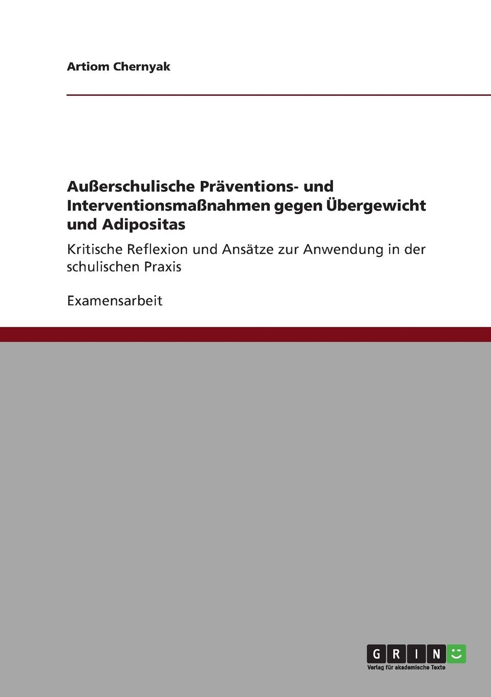 Außerschulische Präventions- und Interventionsmaßnahmen gegen Übergewicht und Adipositas: Kritische Reflexion und Ansätze zur Anwendung in der schulischen Praxis Medicine