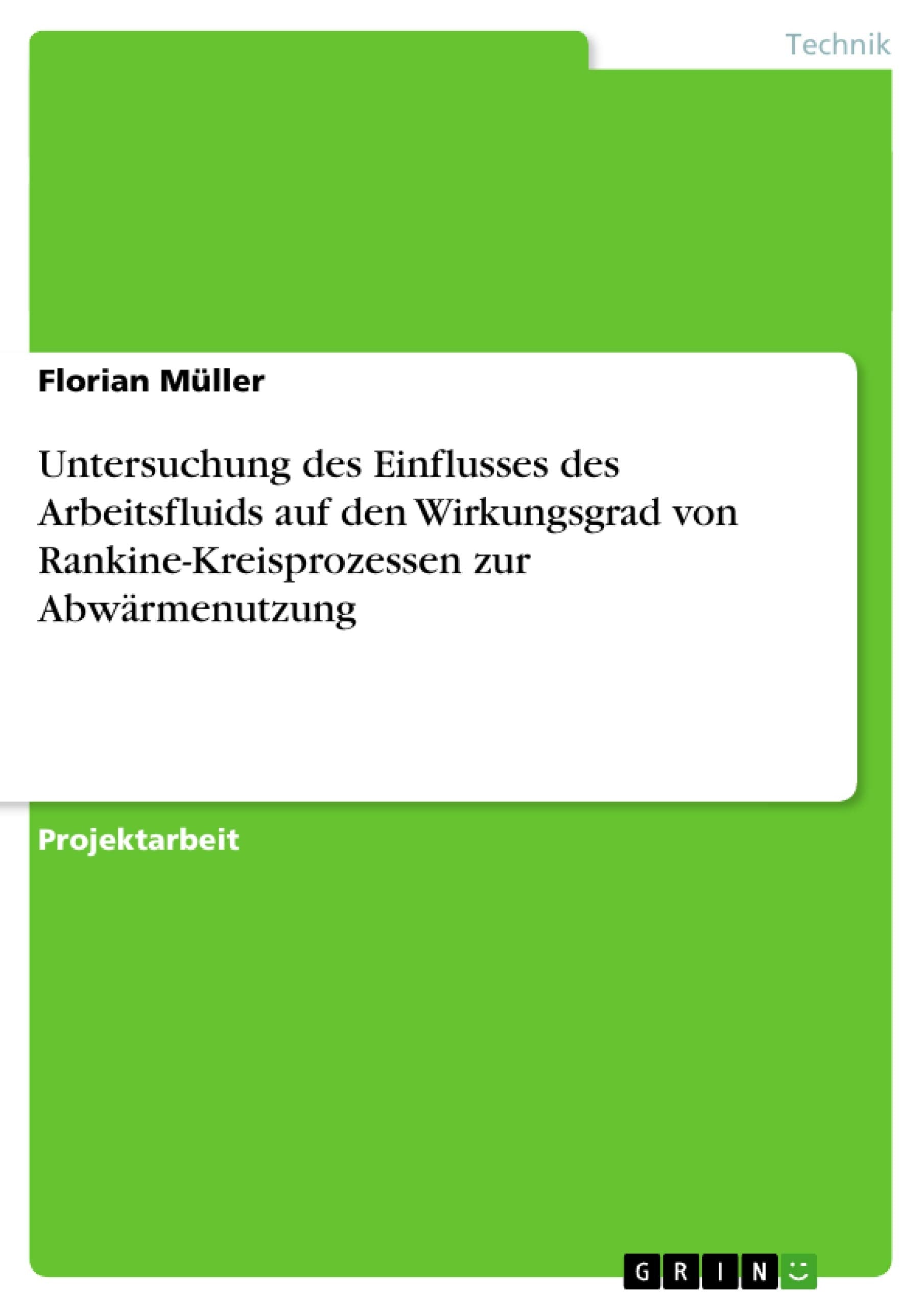 Einfluss des Arbeitsfluids auf den Wirkungsgrad von Rankine-Kreisprozessen zur Abwärmenutzung Business & Technology