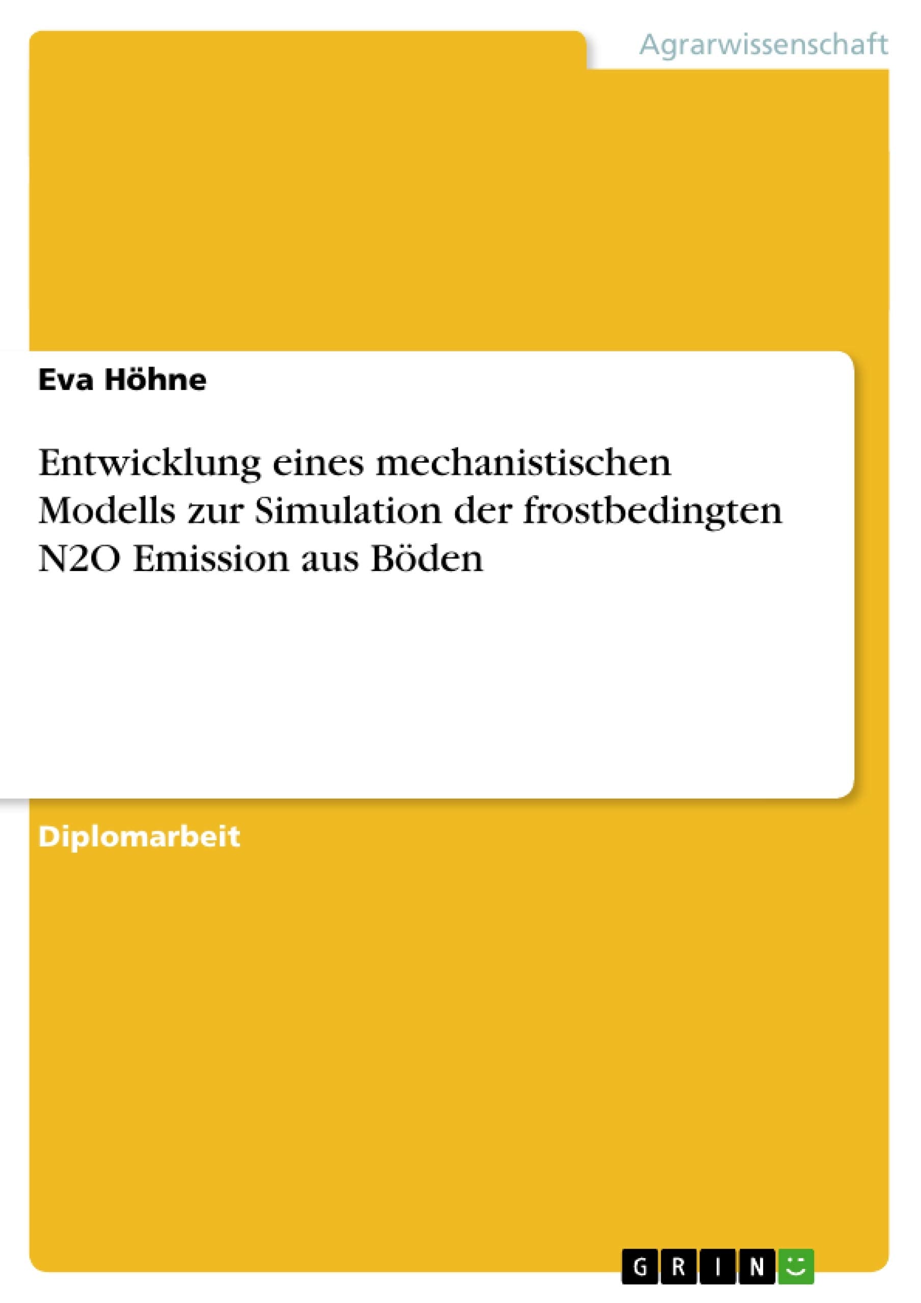 Entwicklung eines mechanistischen Modells zur Simulation der frostbedingten N2O Emission aus Böden: Diplomarbeit Natural Sciences