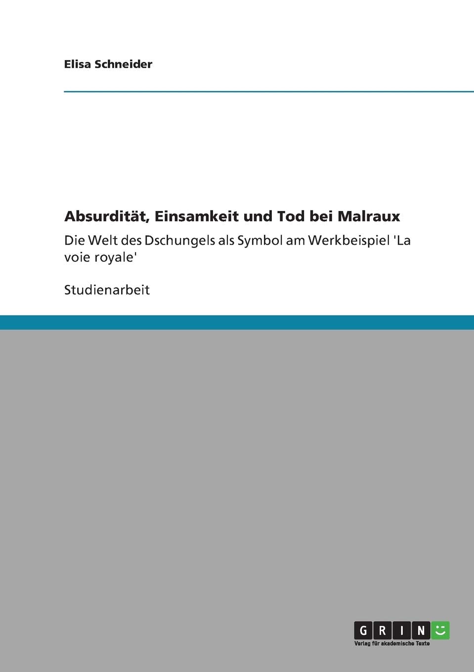 Absurdität, Einsamkeit und Tod bei Malraux: Die Welt des Dschungels als Symbol am Werkbeispiel 'La voie royale' Contemporary literature