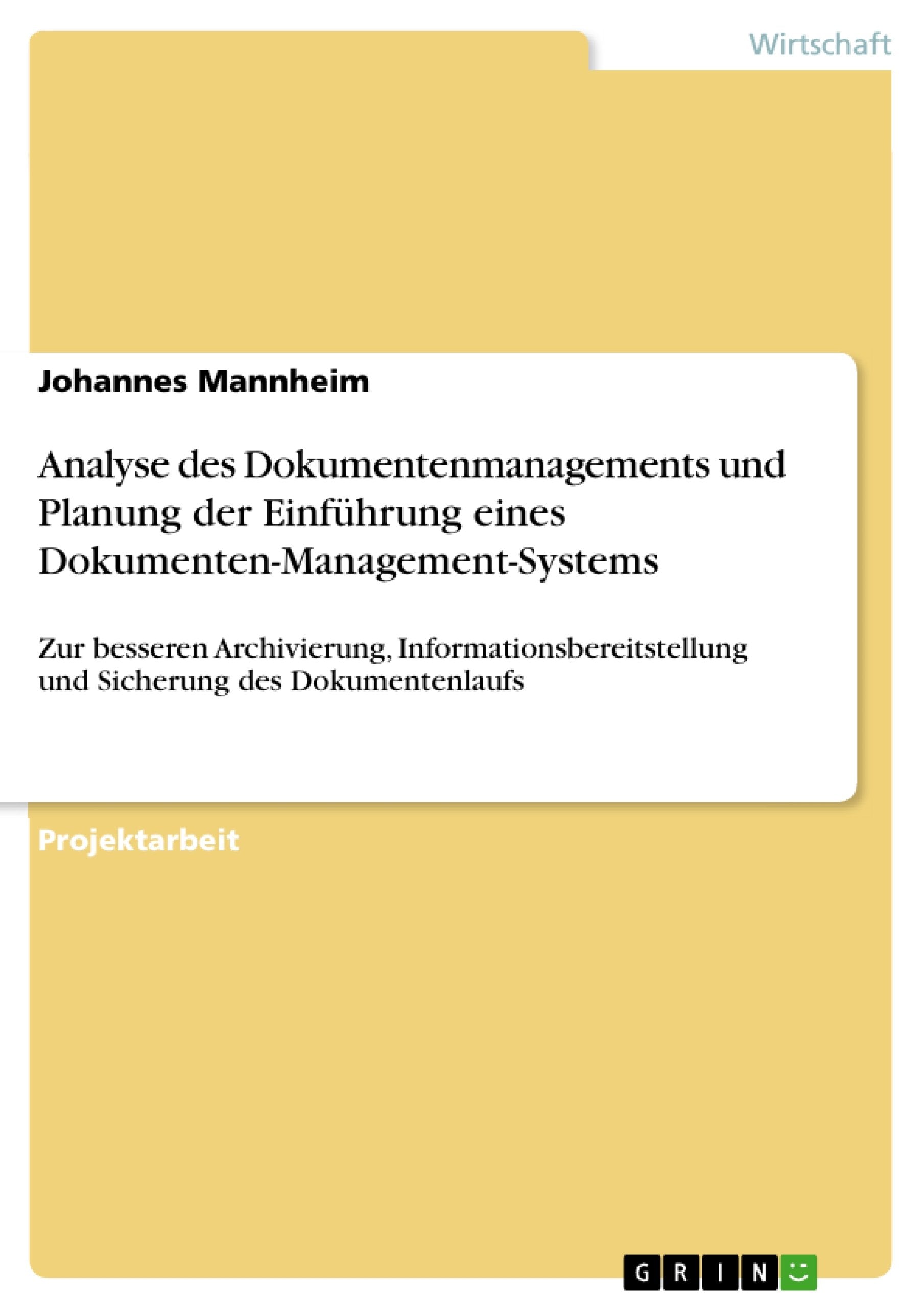 Analyse des Dokumentenmanagements und Planung der Einführung eines Dokumenten-Management-Systems: Zur besseren Archivierung, Informationsbereitstellung und Sicherung des Dokumentenlaufs Law