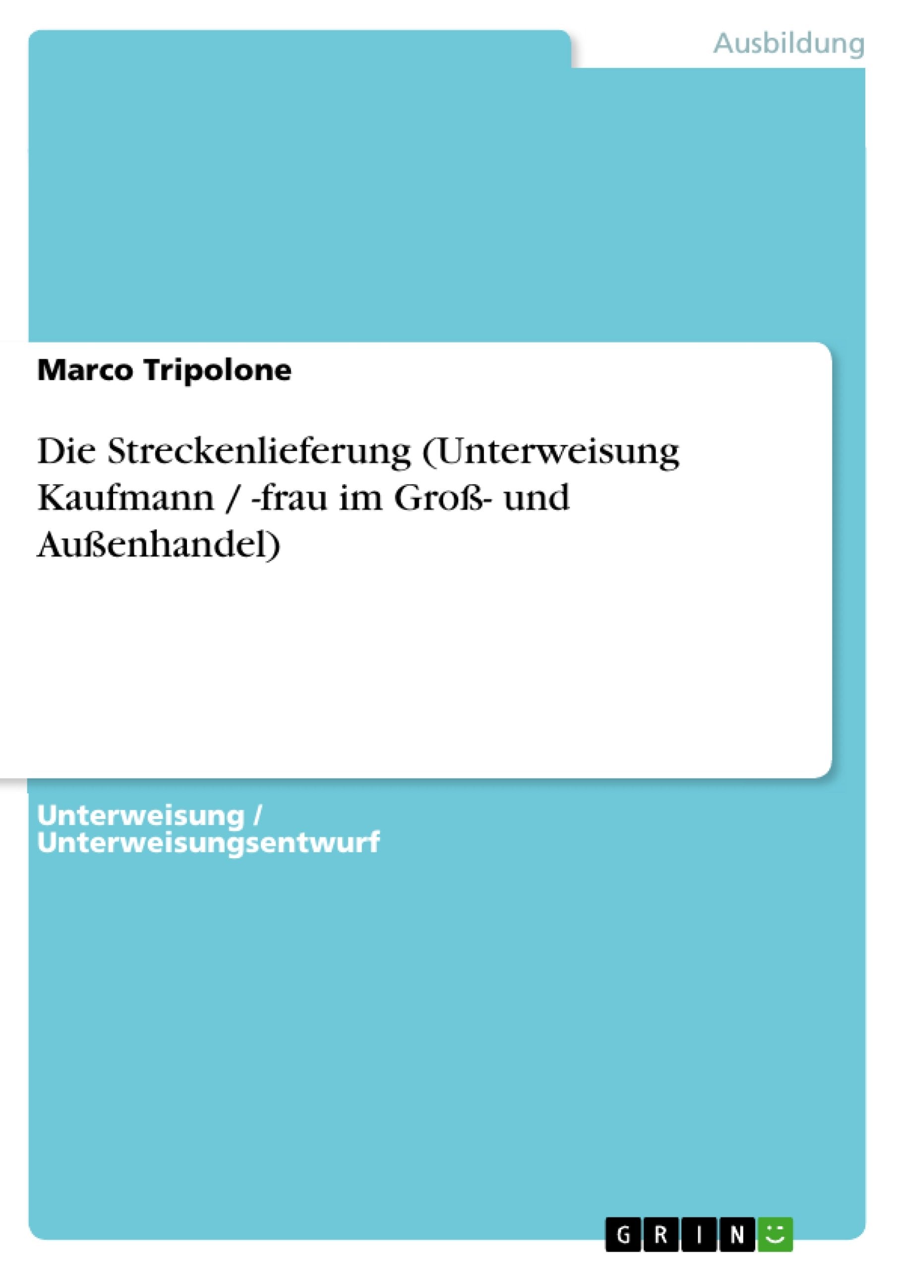 Die Streckenlieferung (Unterweisung Kaufmann / -frau im Groß- und Außenhandel) Business, Finance & Career