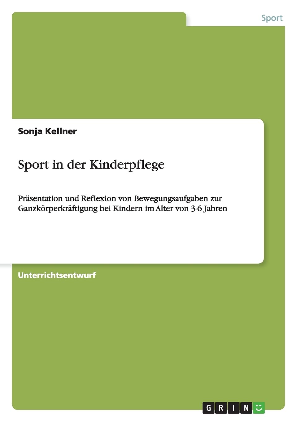Sport in der Kinderpflege: Präsentation und Reflexion von Bewegungsaufgaben zur Ganzkörperkräftigung bei Kindern im Alter von 3-6 Jahren Business, Finance & Career