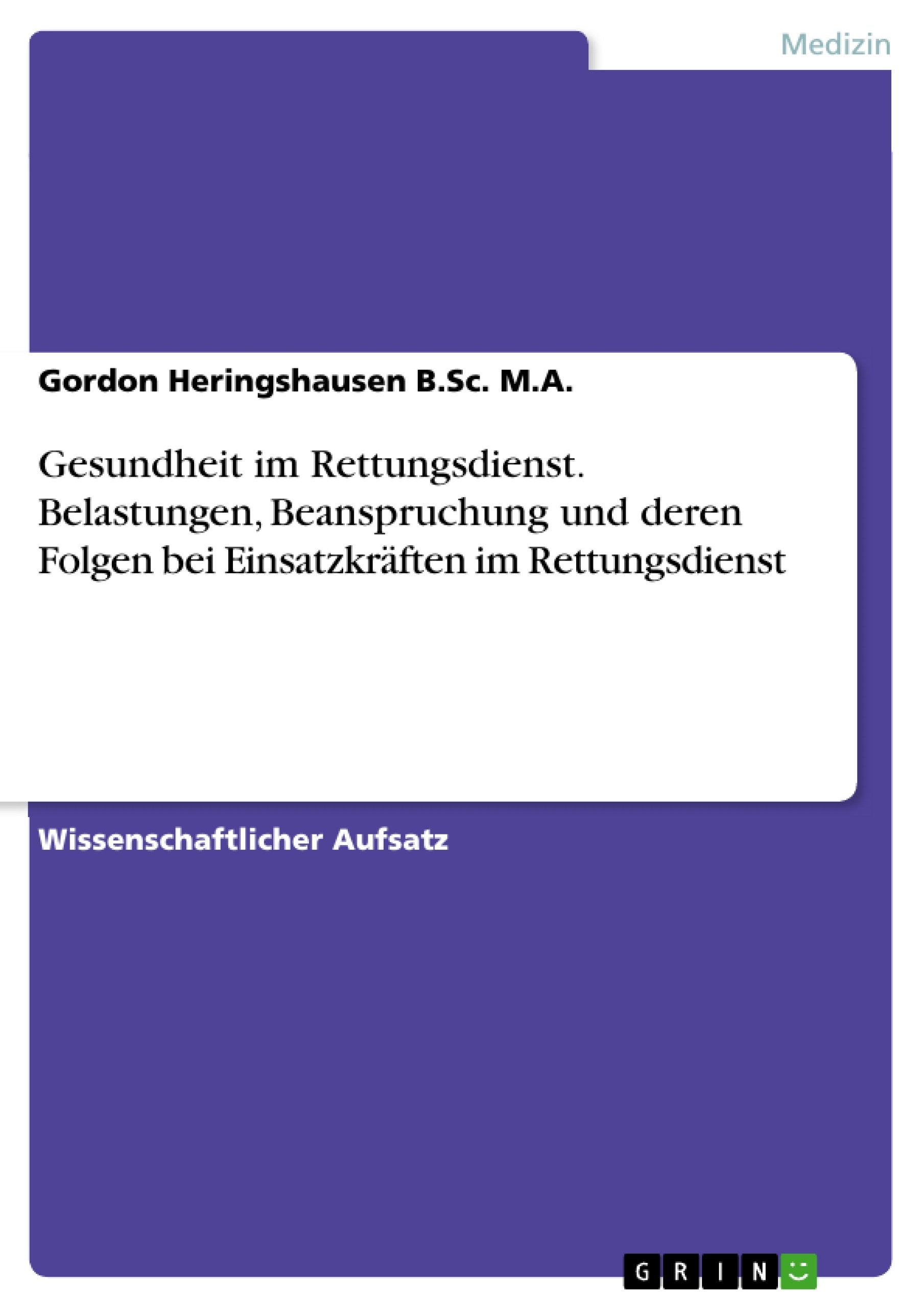 Gesundheit im Rettungsdienst. Belastungen, Beanspruchung und deren Folgen bei Einsatzkräften im Rettungsdienst Medicine