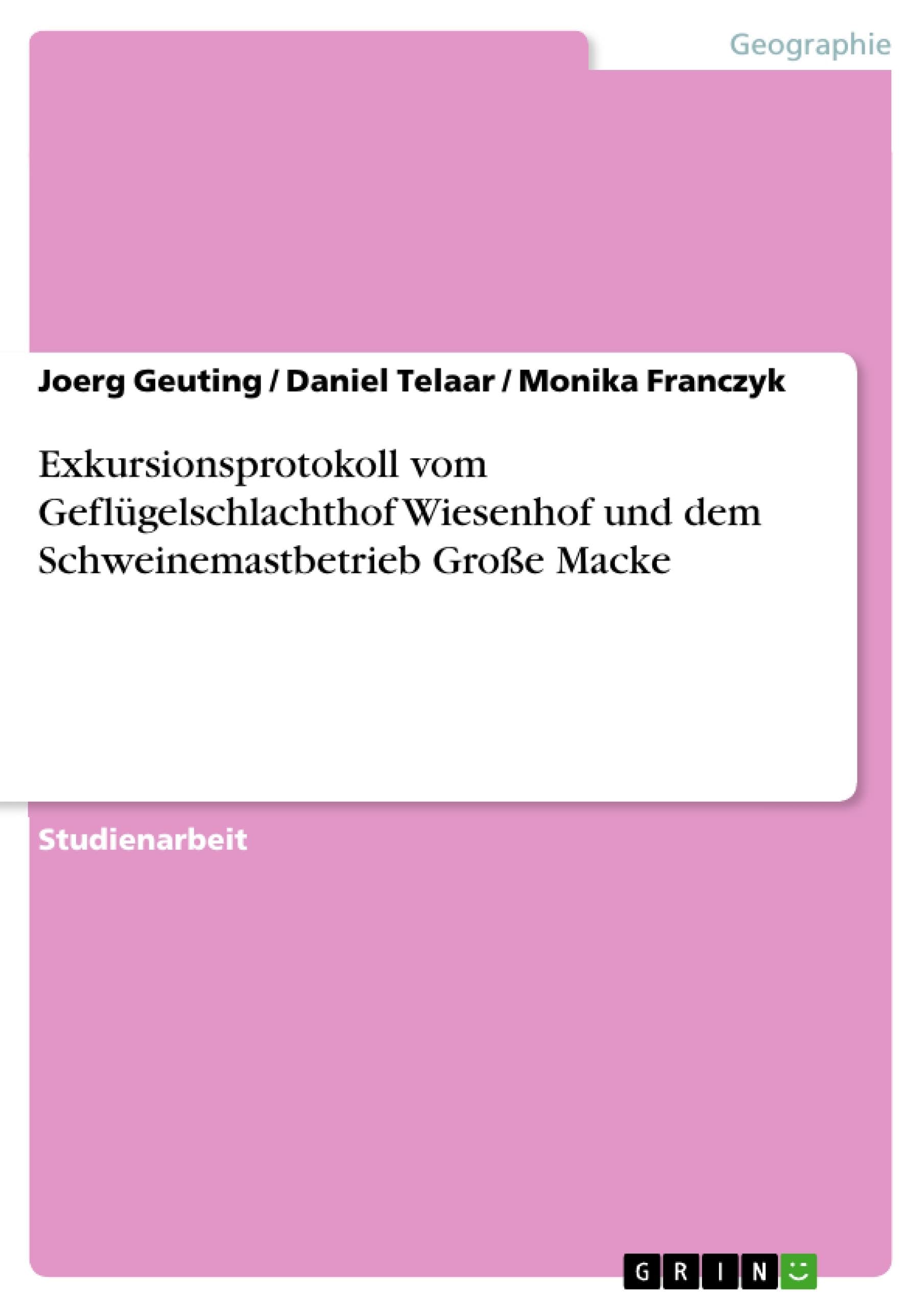 Exkursionsprotokoll vom Geflügelschlachthof Wiesenhof und dem Schweinemastbetrieb Große Macke Business, Finance & Career