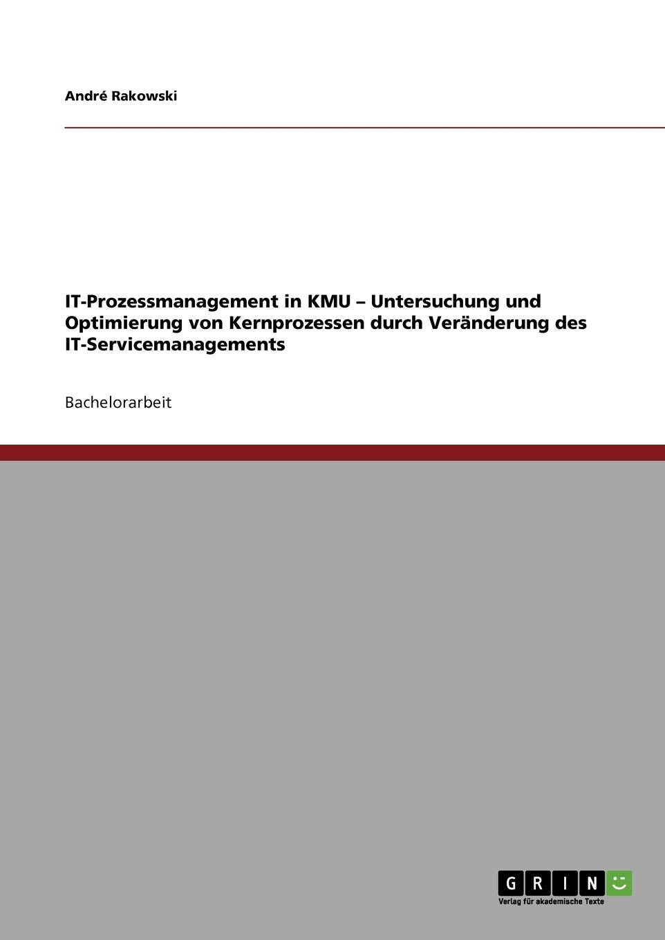 IT-Prozessmanagement in KMU - Untersuchung und Optimierung von Kernprozessen durch Veränderung des IT-Servicemanagements Computer Science