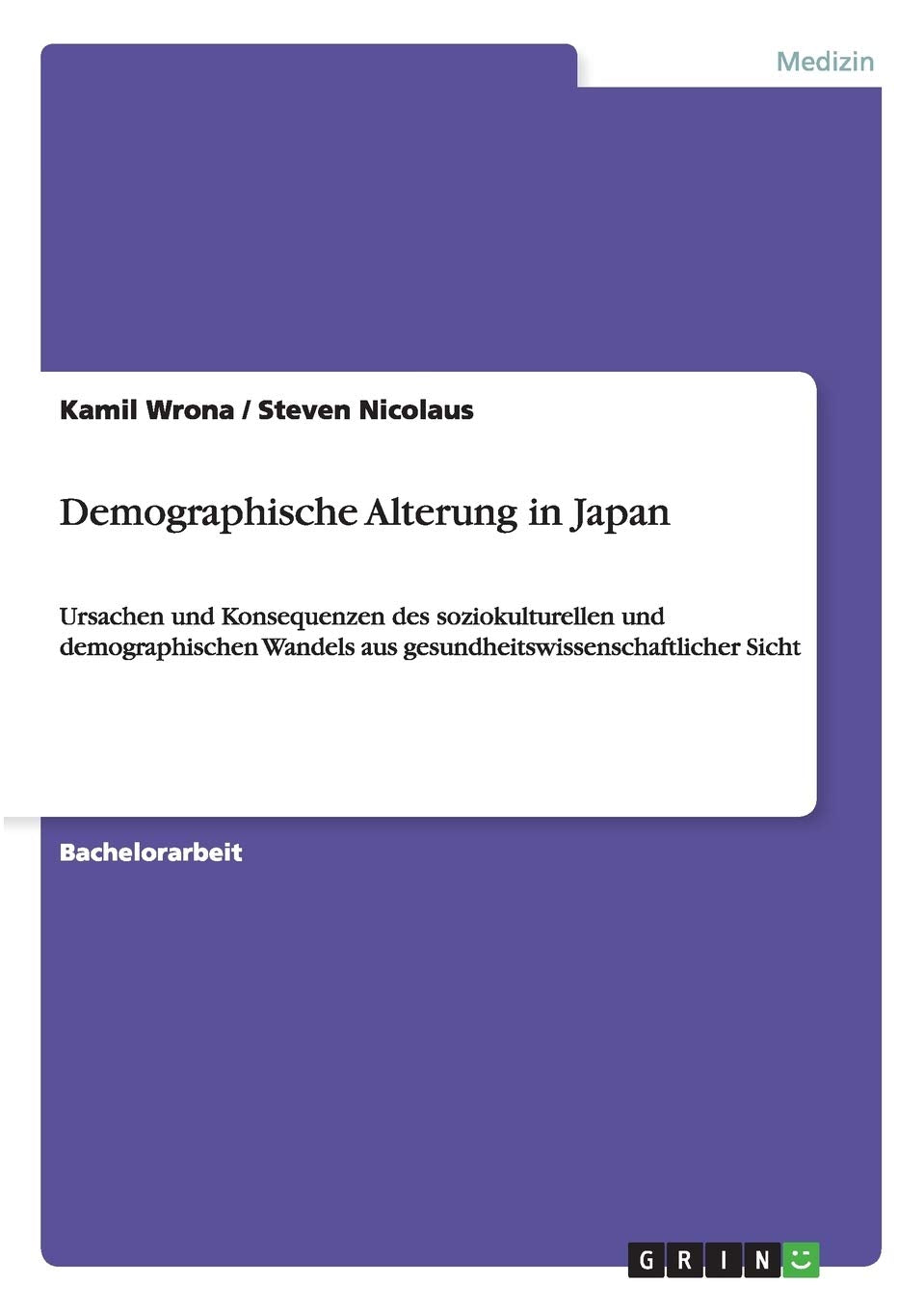 Demographische Alterung in Japan: Ursachen und Konsequenzen des soziokulturellen und demographischen Wandels aus gesundheitswissenschaftlicher Sicht Medicine
