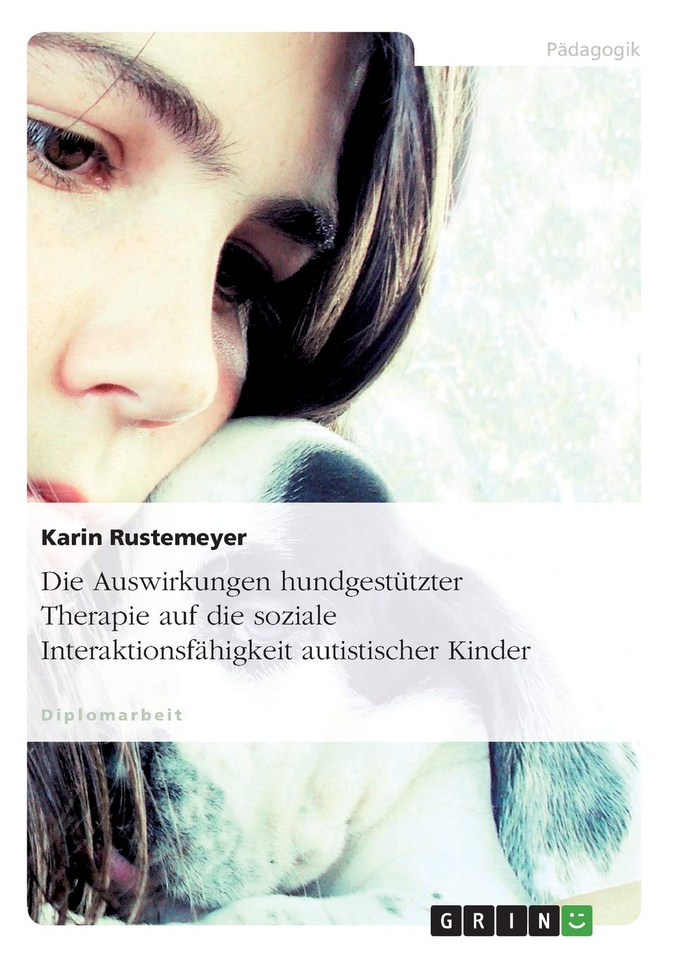 Die Auswirkungen hundgestützter Therapie auf die soziale Interaktionsfähigkeit autistischer Kinder: Diplomarbeit Education & Training