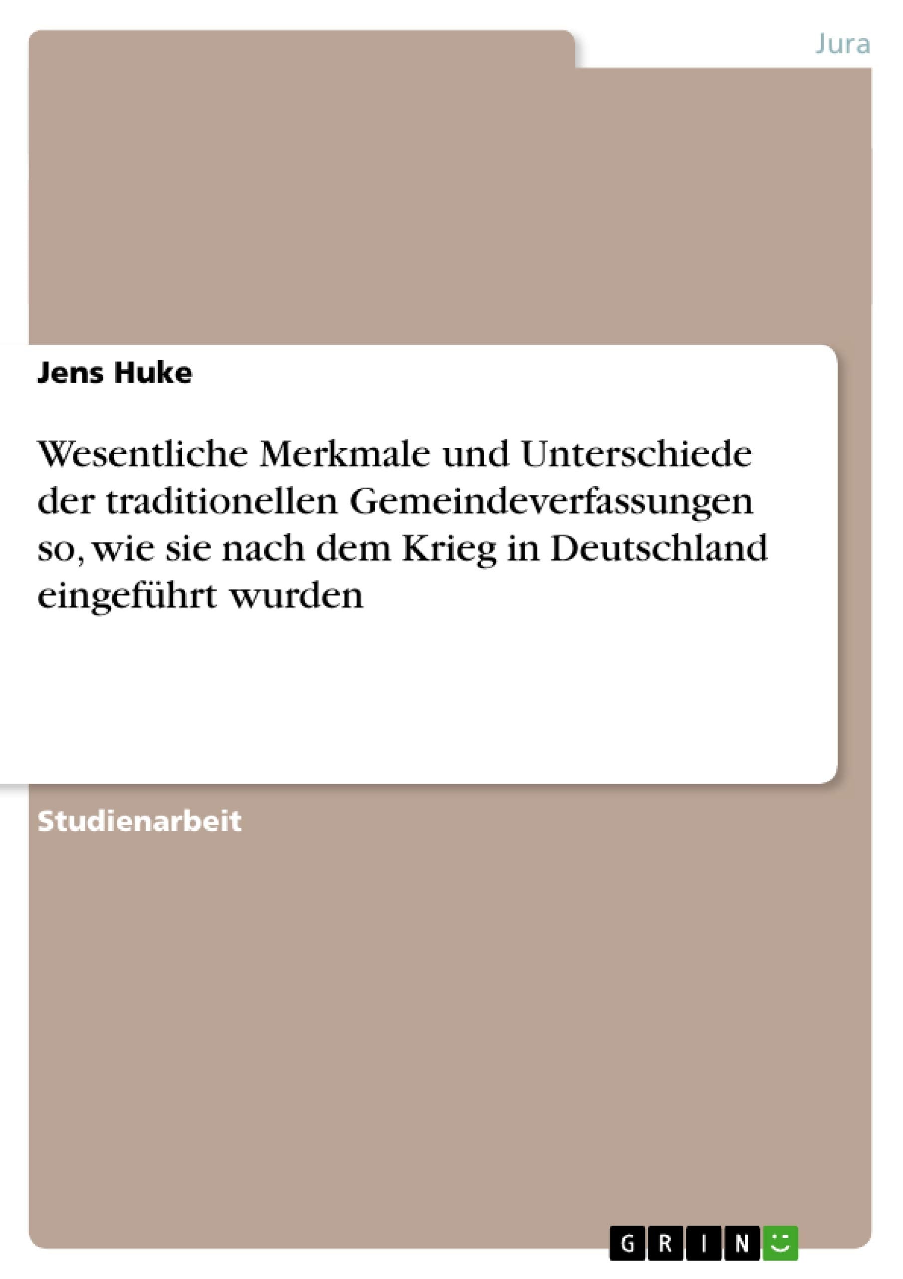 Wesentliche Merkmale und Unterschiede der traditionellen Gemeindeverfassungen so, wie sie nach dem Krieg in Deutschland eingeführt wurden Law
