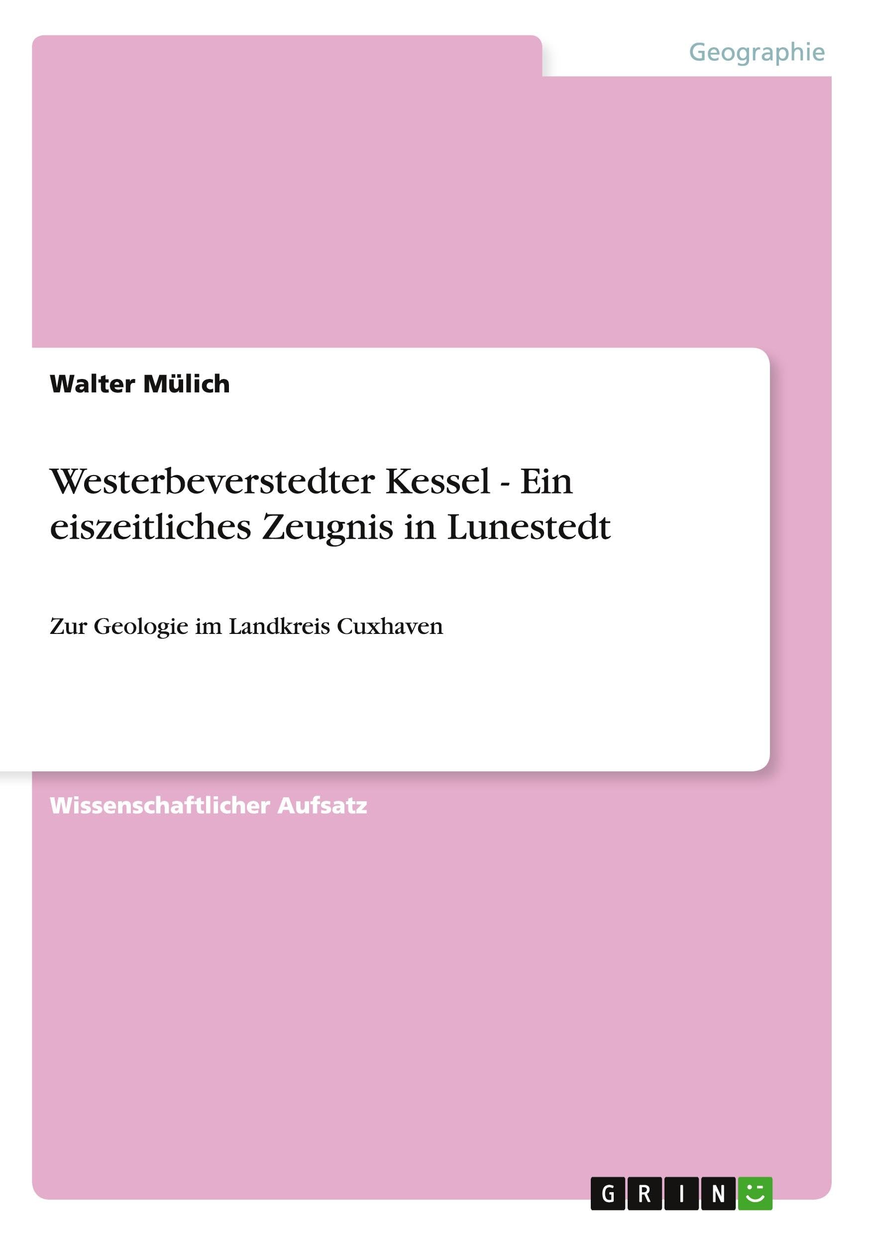 Westerbeverstedter Kessel - Ein eiszeitliches Zeugnis in Lunestedt: Zur Geologie im Landkreis Cuxhaven Geology & Geography