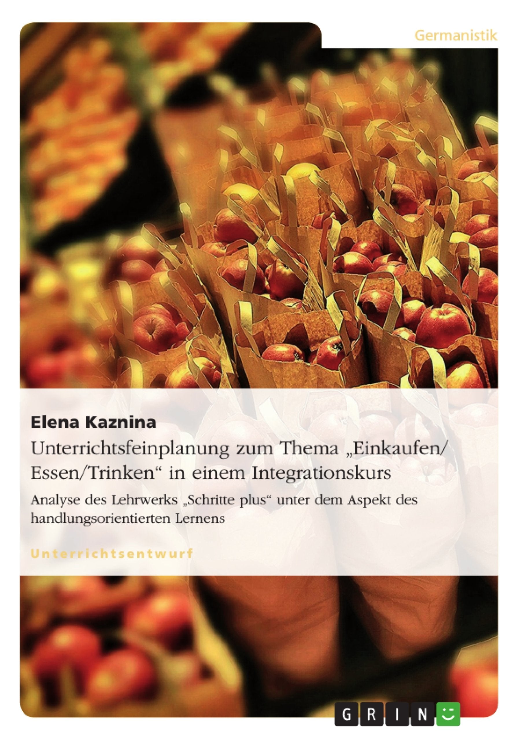 Unterrichtsfeinplanung zum Thema "Einkaufen/ Essen/Trinken" in einem Integrationskurs General education