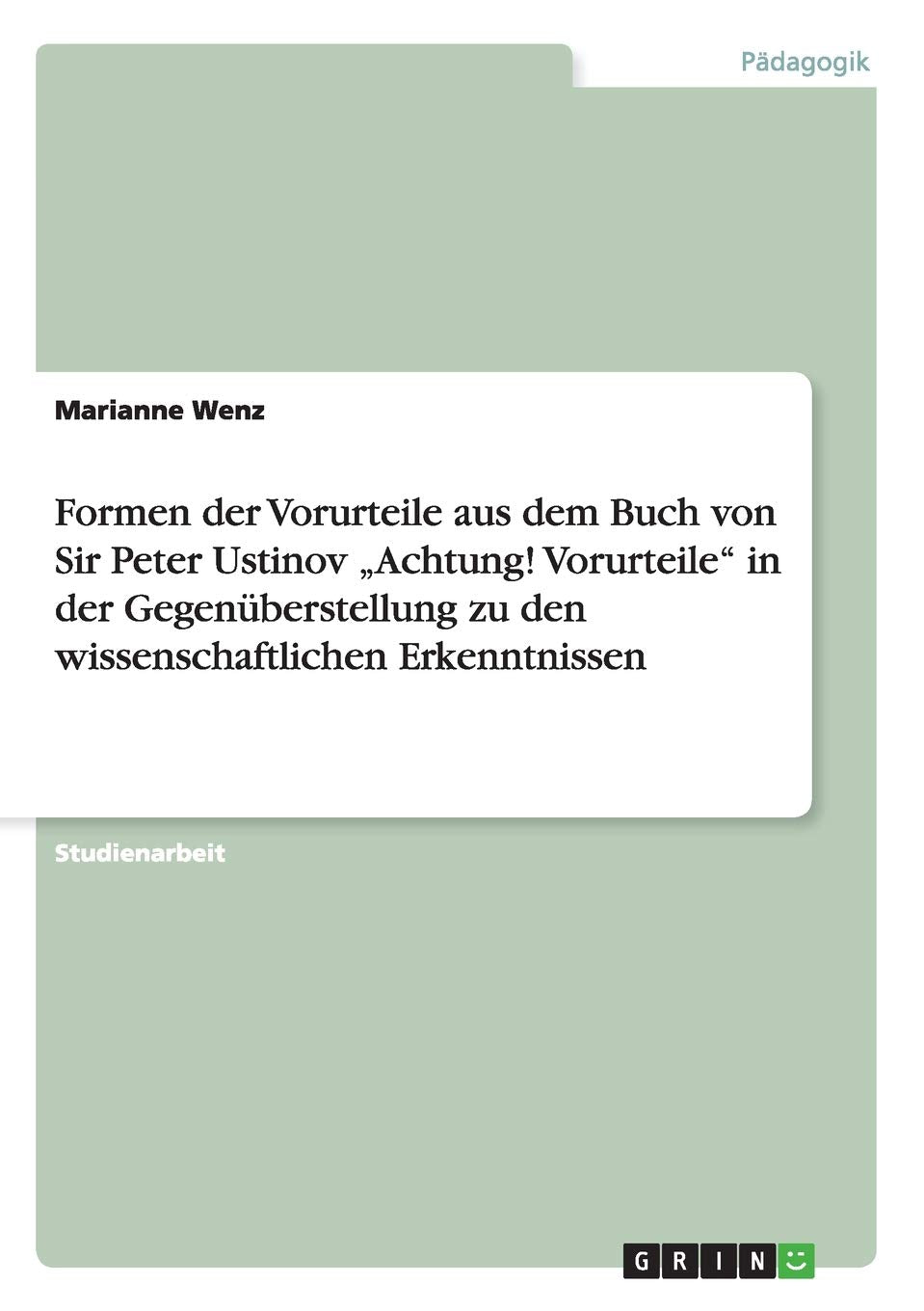 Formen der Vorurteile aus dem Buch von Sir Peter Ustinov "Achtung! Vorurteile" in der Gegenüberstellung zu den wissenschaftlichen Erkenntnissen Learning & Reference