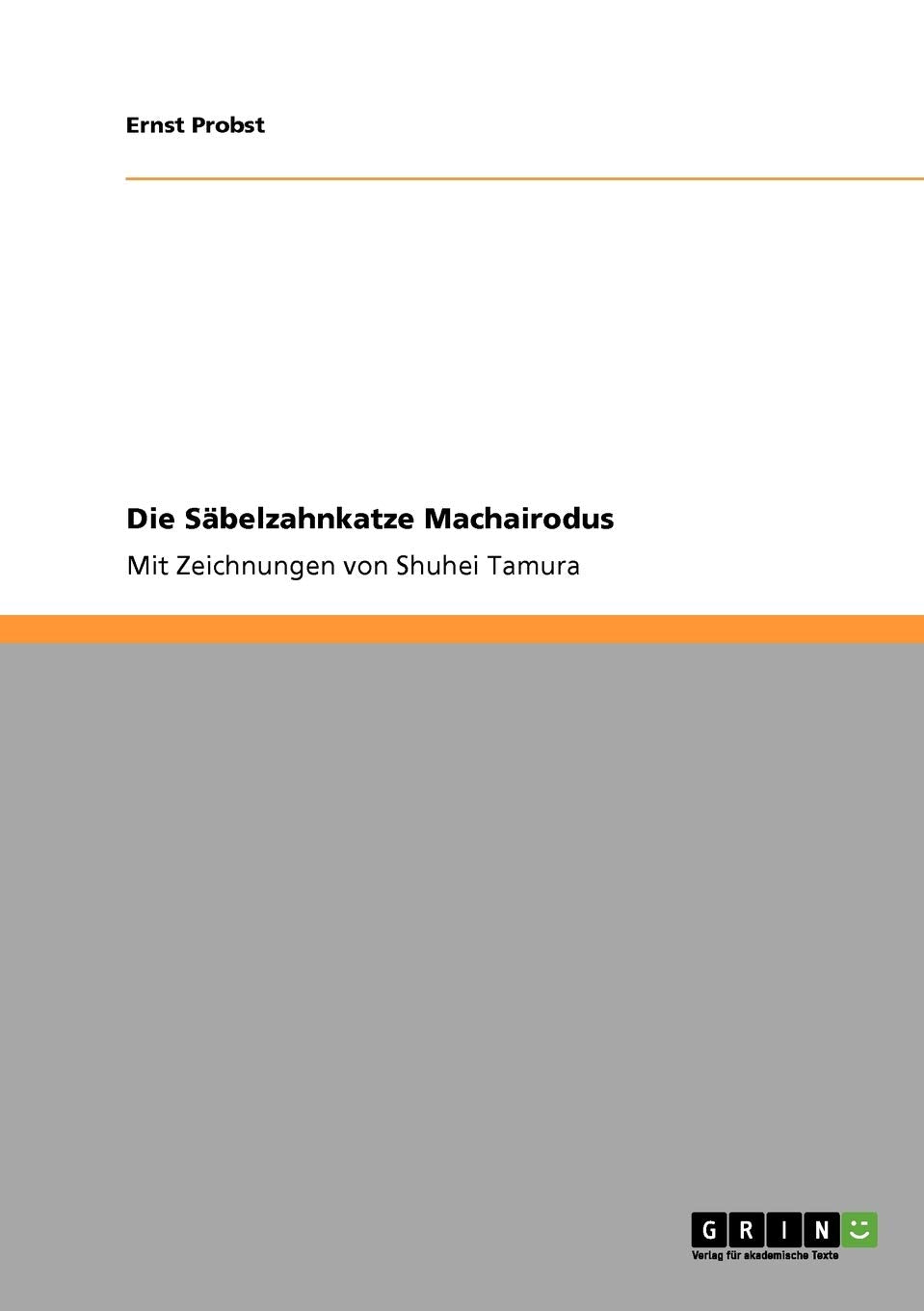 Die Säbelzahnkatze Machairodus: Mit Zeichnungen von Shuhei Tamura Natural Sciences