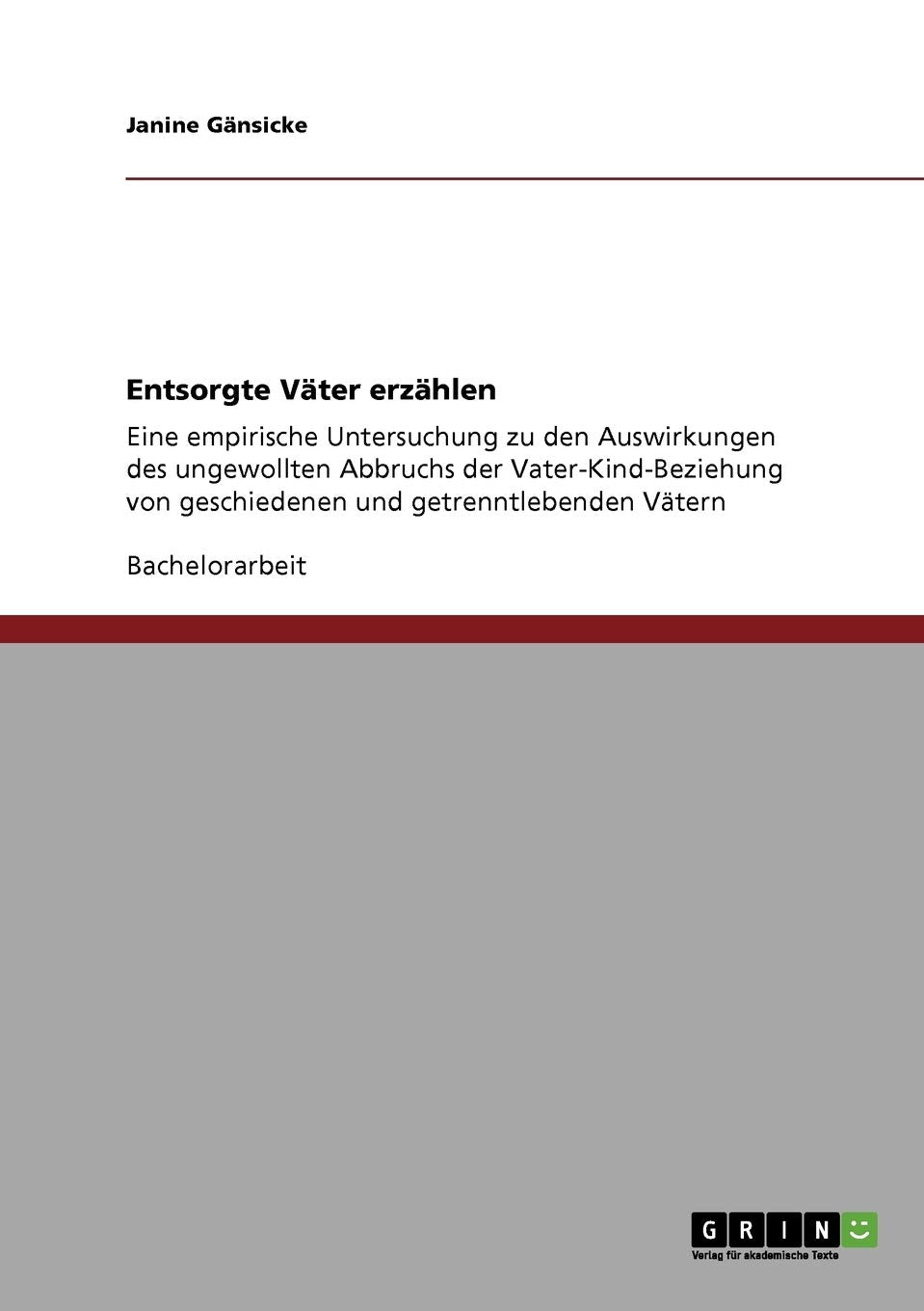 Entsorgte Väter erzählen: Eine empirische Untersuchung zu den Auswirkungen des ungewollten Abbruchs der Vater-Kind-Beziehung von geschiedenen und getrenntlebenden Vätern Education & Training