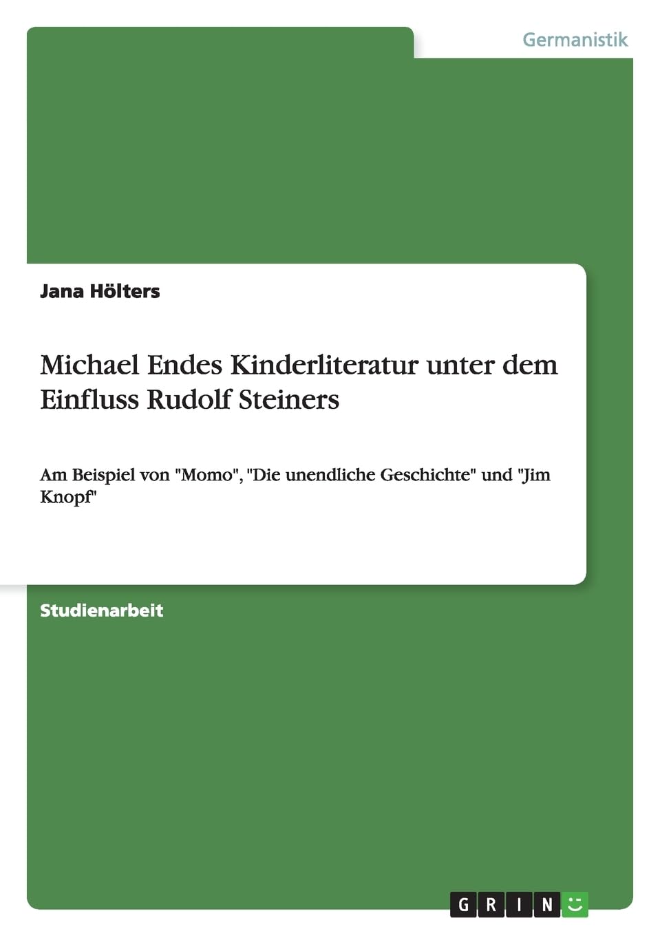 Michael Endes Kinderliteratur unter dem Einfluss Rudolf Steiners: Am Beispiel von "Momo", "Die unendliche Geschichte" und "Jim Knopf" Contemporary literature