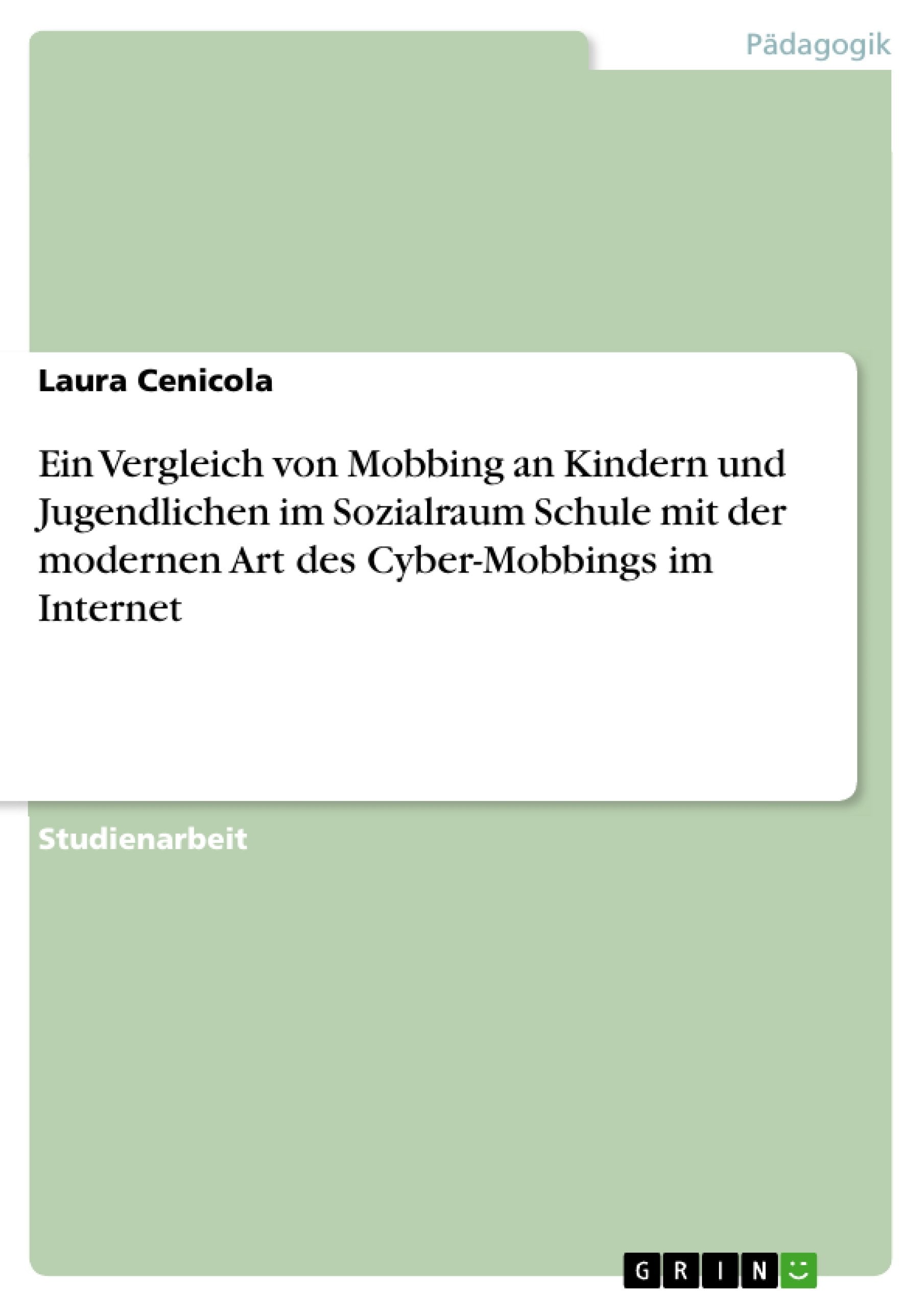 Ein Vergleich von Mobbing an Kindern und Jugendlichen im Sozialraum Schule mit der modernen Art des Cyber-Mobbings im Internet Social Sciences