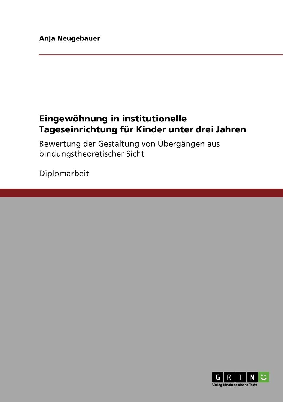 Eingewöhnung in institutionelle Tageseinrichtung für Kinder unter drei Jahren: Bewertung der Gestaltung von Übergängen aus bindungstheoretischer Sicht Study Guides