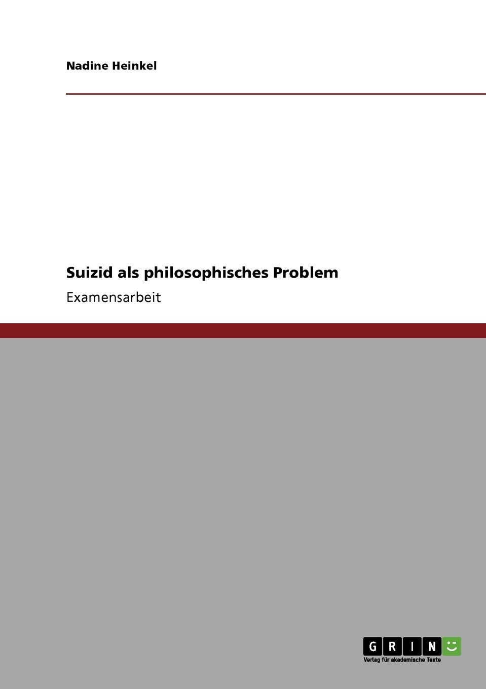 Suizid als philosophisches Problem: Staatsexamensarbeit Philosophy