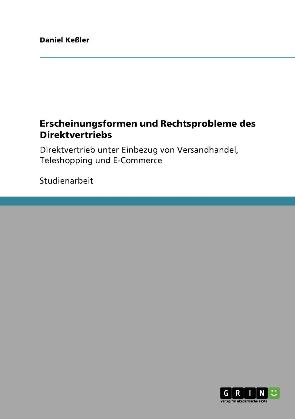 Erscheinungsformen und Rechtsprobleme des Direktvertriebs: Direktvertrieb unter Einbezug von Versandhandel, Teleshopping und E-Commerce Law