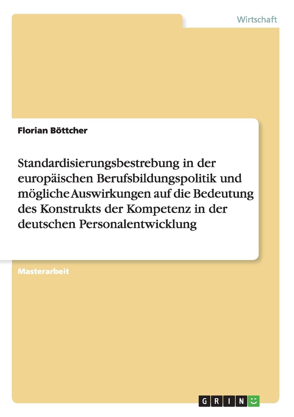 Standardisierungsbestrebung in der europäischen Berufsbildungspolitik und mögliche Auswirkungen auf die Bedeutung des Konstrukts der Kompetenz in der deutschen Personalentwicklung: Magisterarbeit Law