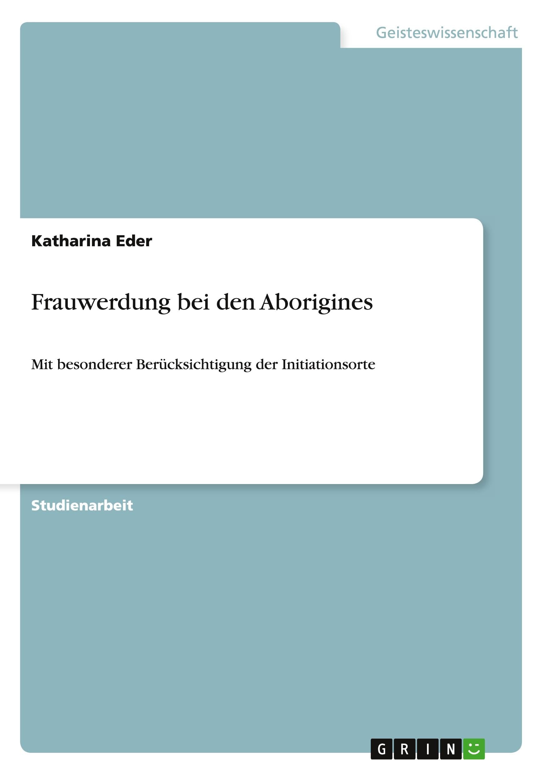 Frauwerdung bei den Aborigines: Mit besonderer Berücksichtigung der Initiationsorte Law