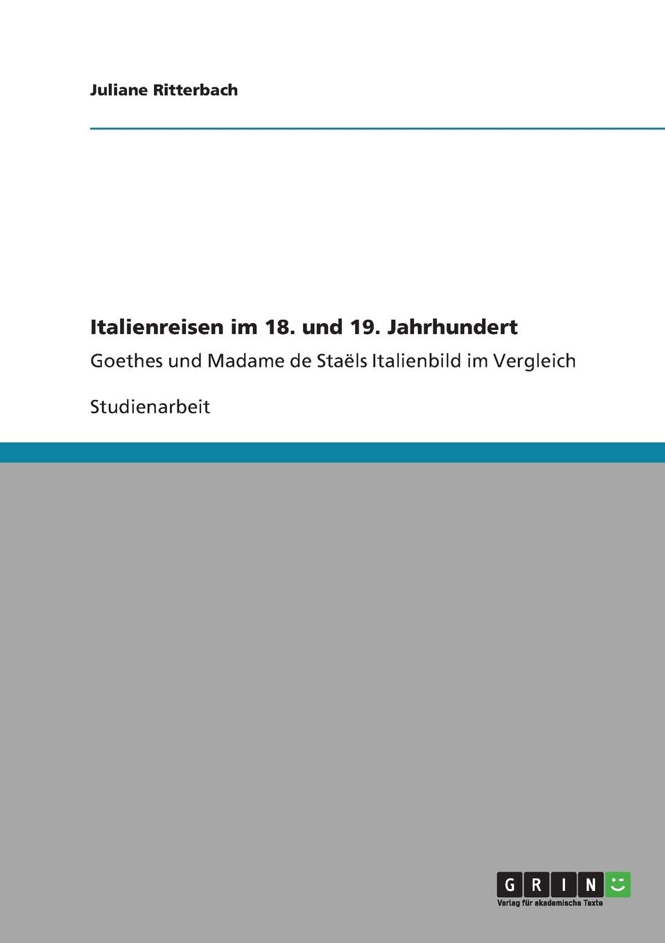 Italienreisen im 18. und 19. Jahrhundert: Goethes und Madame de Staëls Italienbild im Vergleich Law