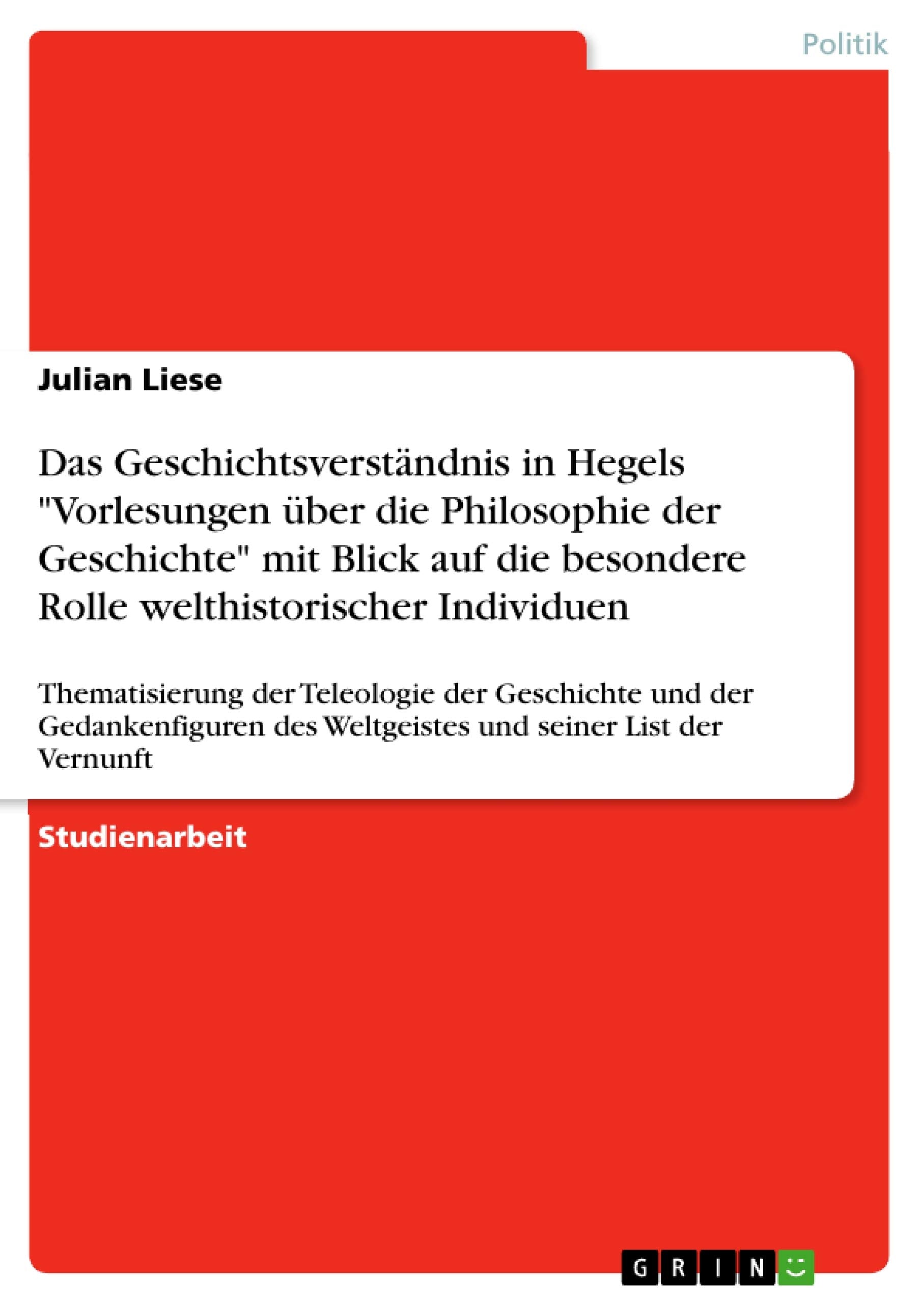 Das Geschichtsverständnis in Hegels "Vorlesungen über die Philosophie der Geschichte" mit Blick auf die besondere Rolle welthistorischer Individuen: ... des Weltgeistes und seiner List der Vernunft Law