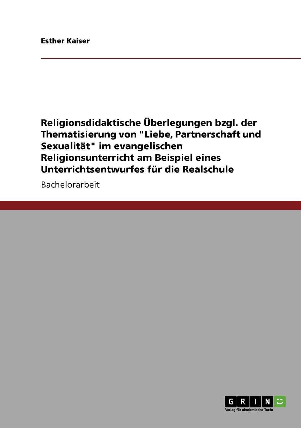 Religionsdidaktische Überlegungen zu "Liebe, Partnerschaft und Sexualität" im evangelischen Religionsunterricht: Unterrichtsentwurf für die Realschule Religion & Esotericism