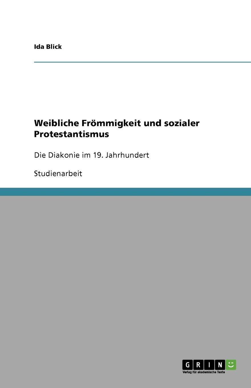 Weibliche Frömmigkeit und sozialer Protestantismus: Die Diakonie im 19. Jahrhundert Philosophy