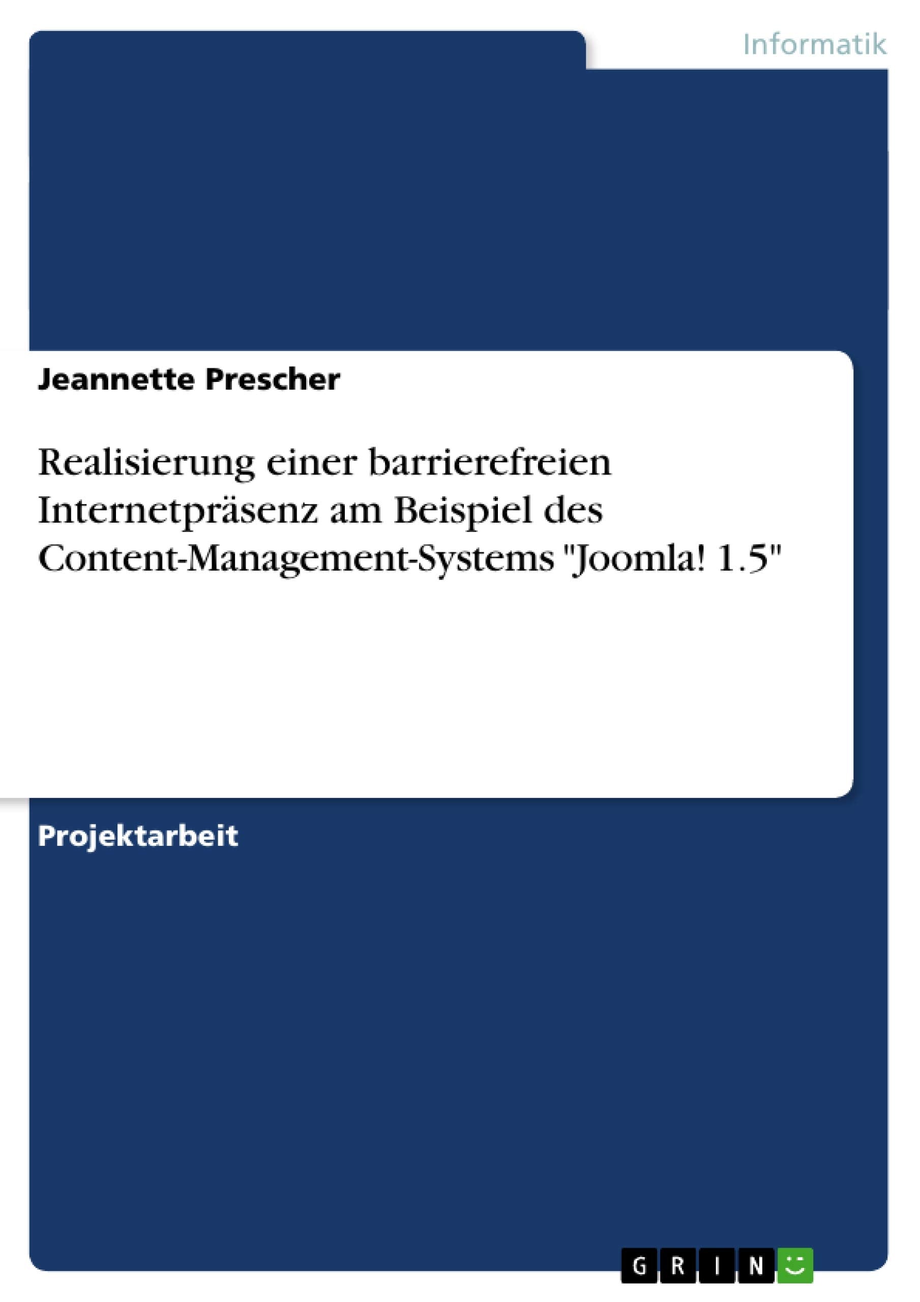 Realisierung einer barrierefreien Internetpräsenz am Beispiel des Content-Management-Systems "Joomla! 1.5" Business, Finance & Career