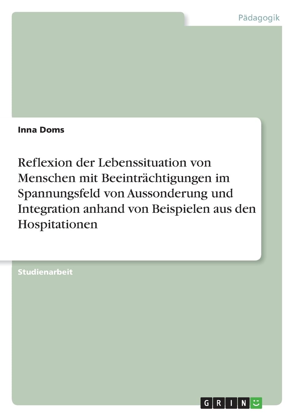 Reflexion der Lebenssituation von Menschen mit Beeinträchtigungen im Spannungsfeld von Aussonderung und Integration anhand von Beispielen aus den Hospitationen Education & Training