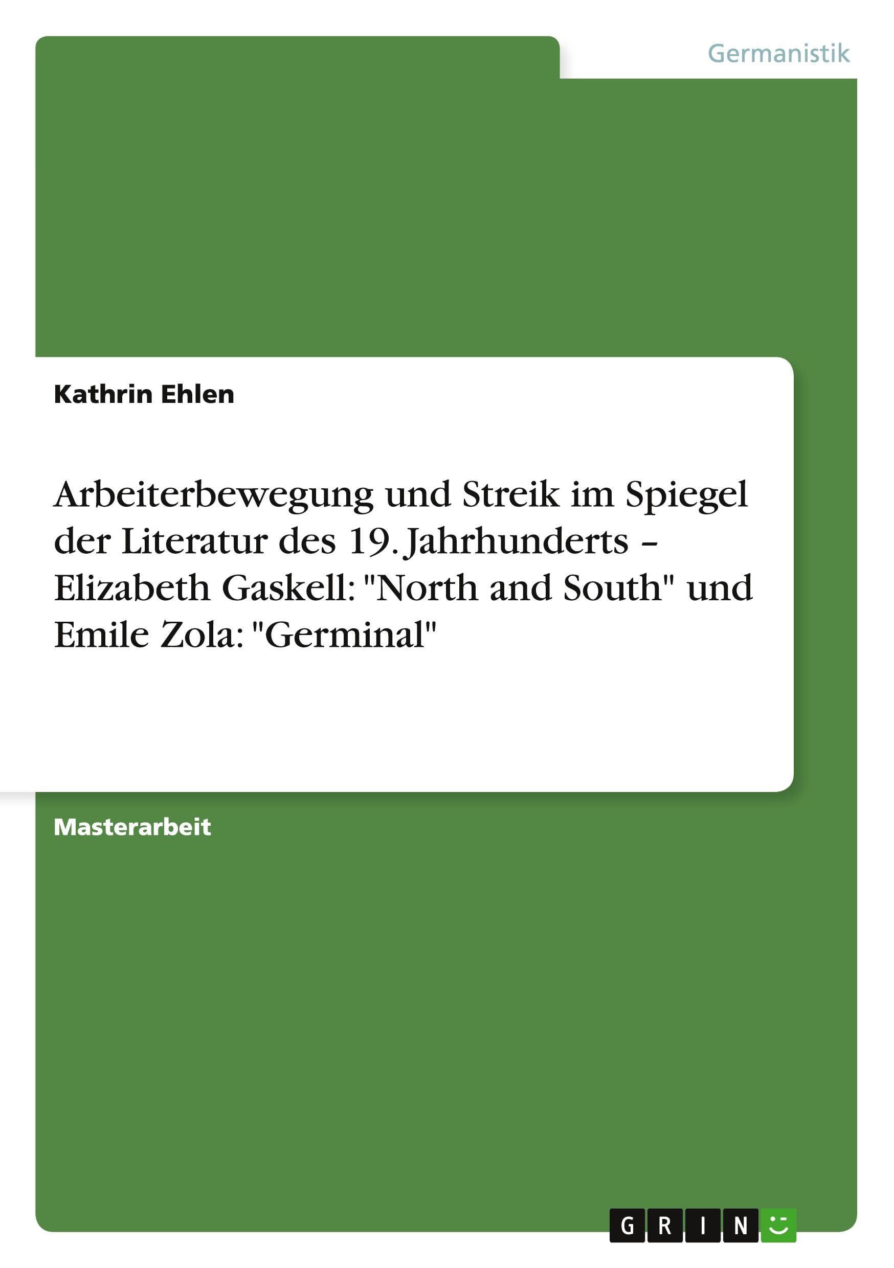 Arbeiterbewegung und Streik  im Spiegel der Literatur des 19. Jahrhunderts - Elizabeth Gaskell: "North and South" und Emile Zola: "Germinal" book