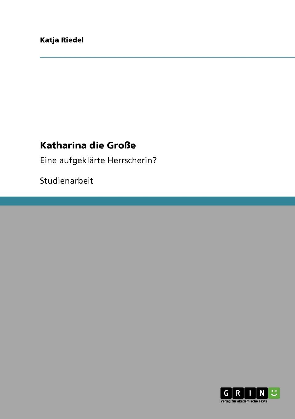 Katharina die Große: Eine aufgeklärte Herrscherin? Social Sciences