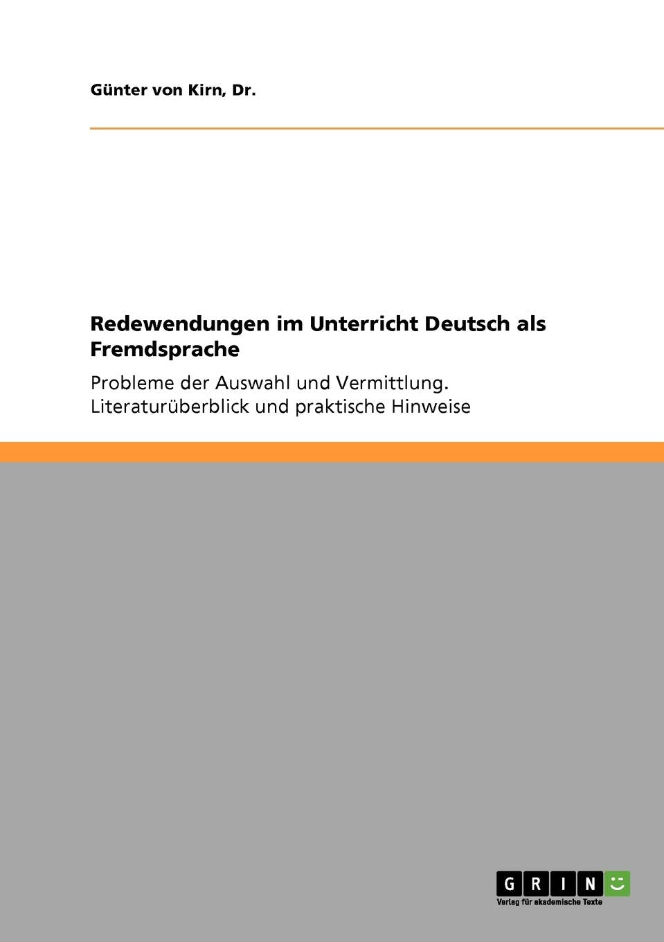 Redewendungen im Unterricht Deutsch als Fremdsprache: Probleme der Auswahl und Vermittlung. Literaturüberblick und praktische Hinweise General education