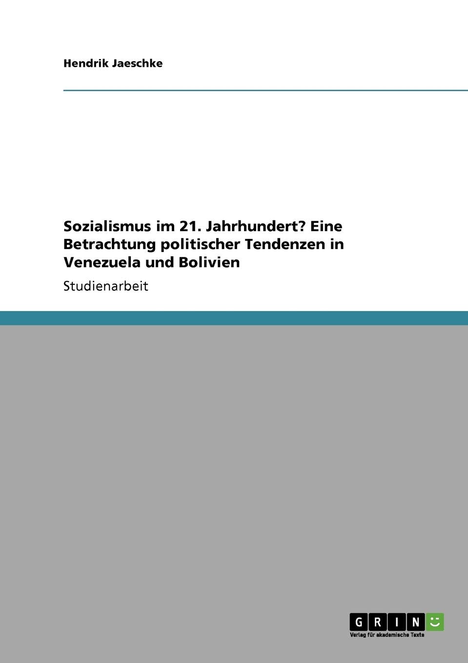 Sozialismus im 21. Jahrhundert? Eine Betrachtung politischer Tendenzen in Venezuela und Bolivien Law