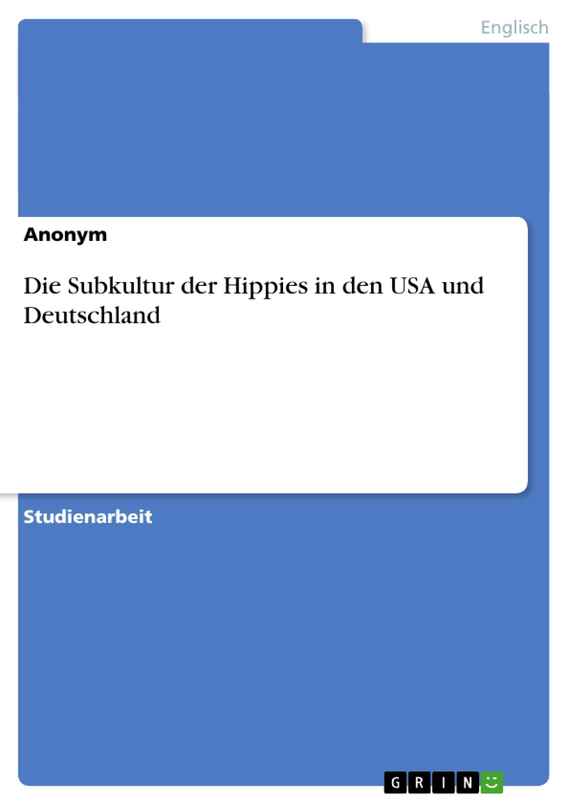 Die Subkultur der Hippies in den USA und Deutschland Foreign Languages ​​& Dictionaries