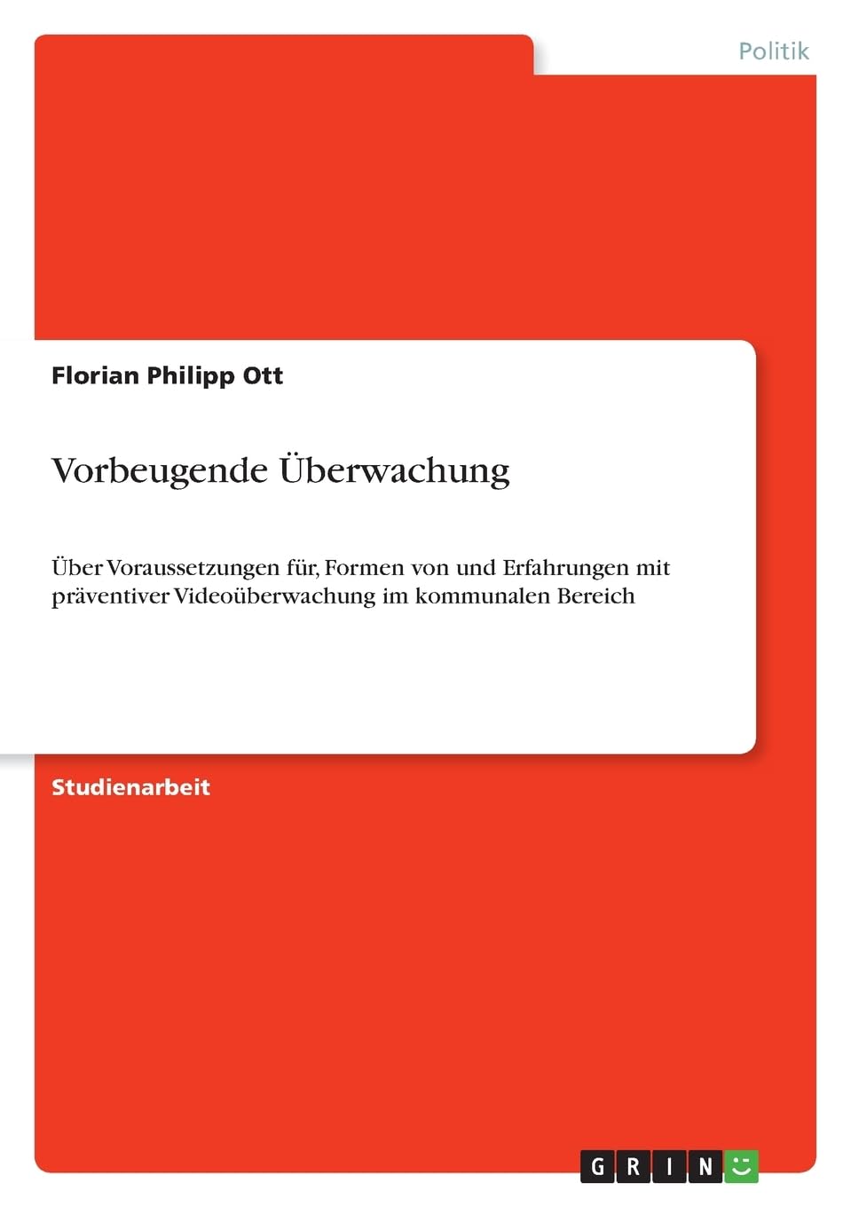 Vorbeugende Überwachung: Über Voraussetzungen für, Formen von und Erfahrungen mit präventiver Videoüberwachung im kommunalen Bereich Law