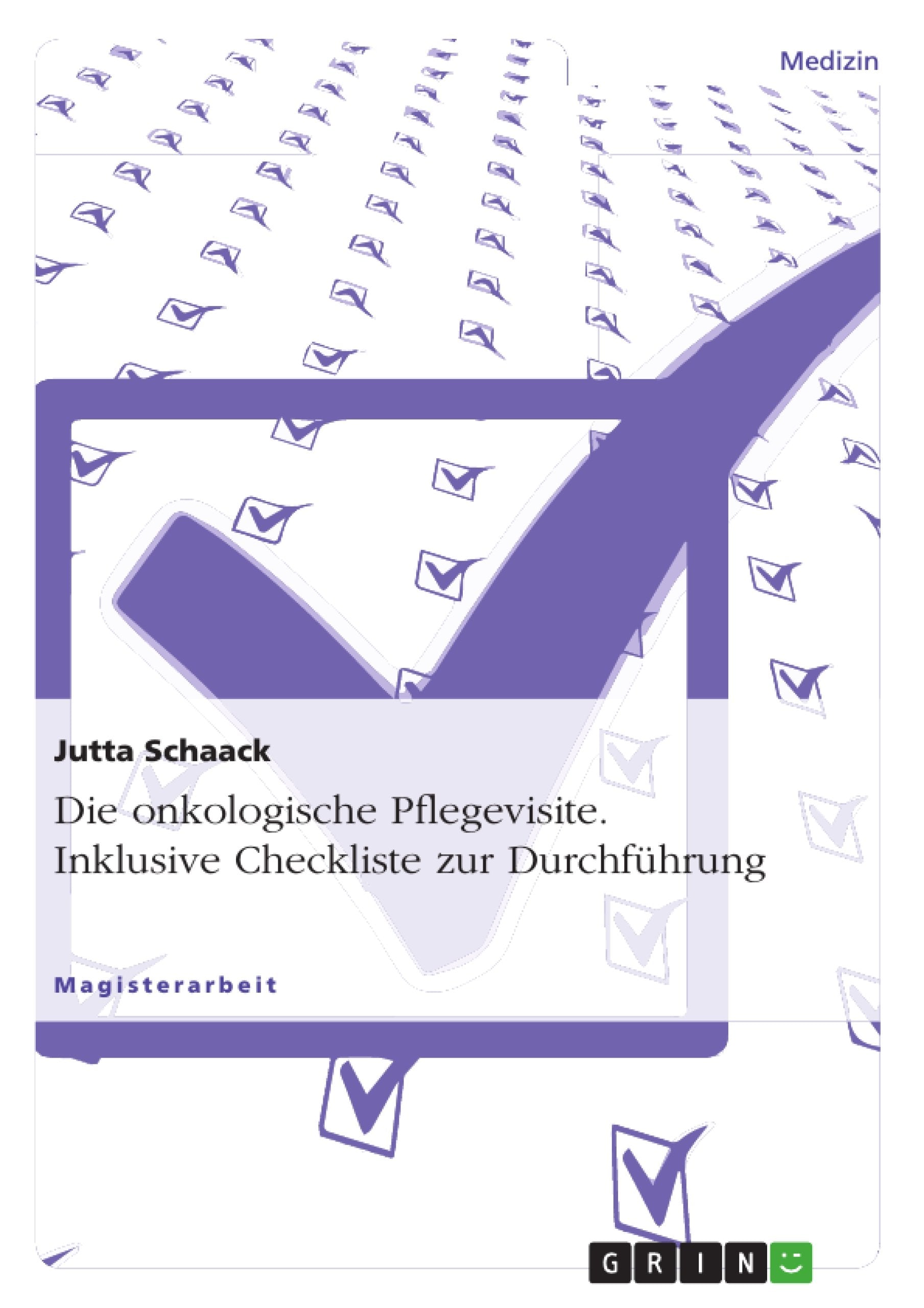 Die onkologische Pflegevisite. Inklusive Checkliste zur Durchführung Medicine