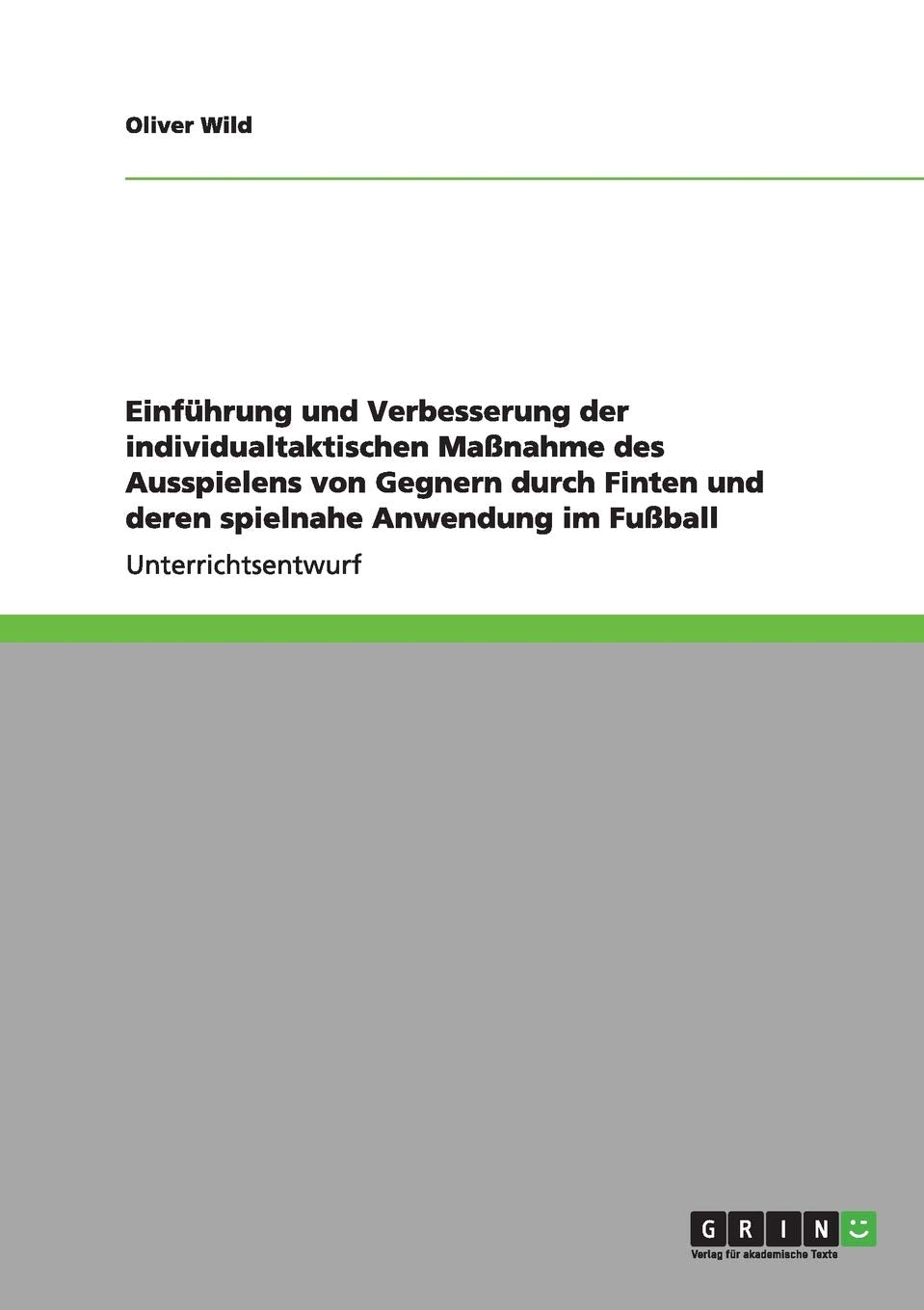 Einführung und Verbesserung der individualtaktischen Maßnahme des Ausspielens von Gegnern durch Finten und deren spielnahe Anwendung im Fußball Leisure & Fun