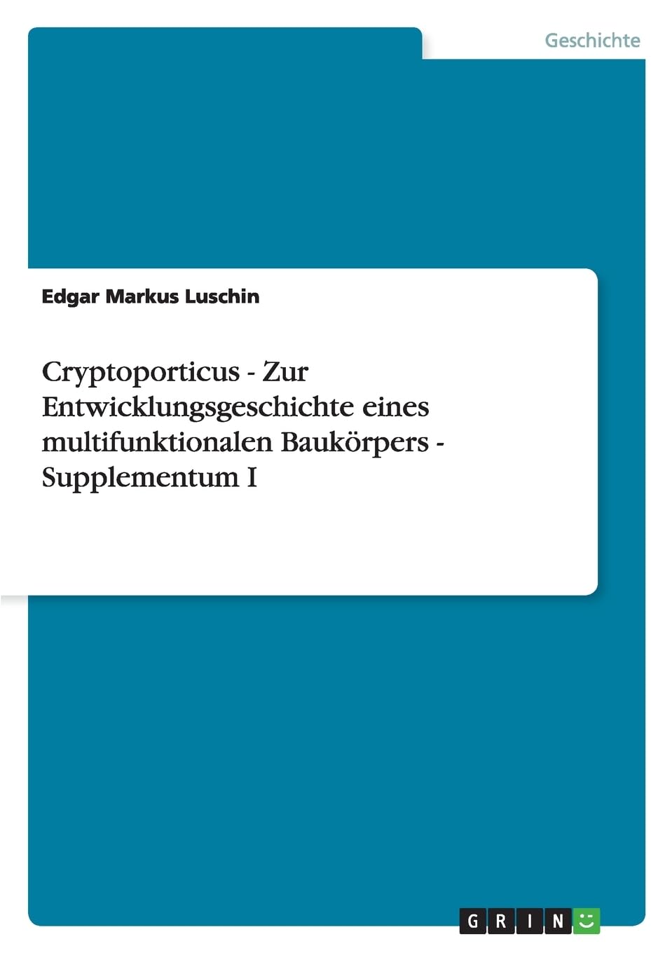 Cryptoporticus - Zur Entwicklungsgeschichte eines multifunktionalen Baukörpers - Supplementum I Social Sciences